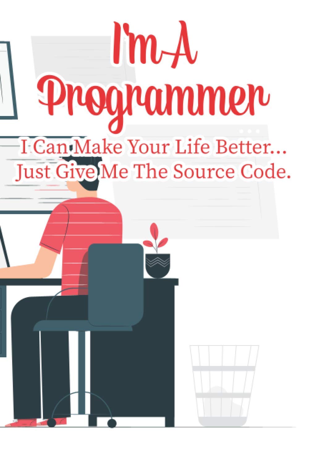 I'm A Programmer I Can Make Your Life Better… Just Give Me The Source Code.: A Notebook Of Daily Schedules, Tasks, And More, Witty Planner And Organizer For Programmers baixar o livro de graça