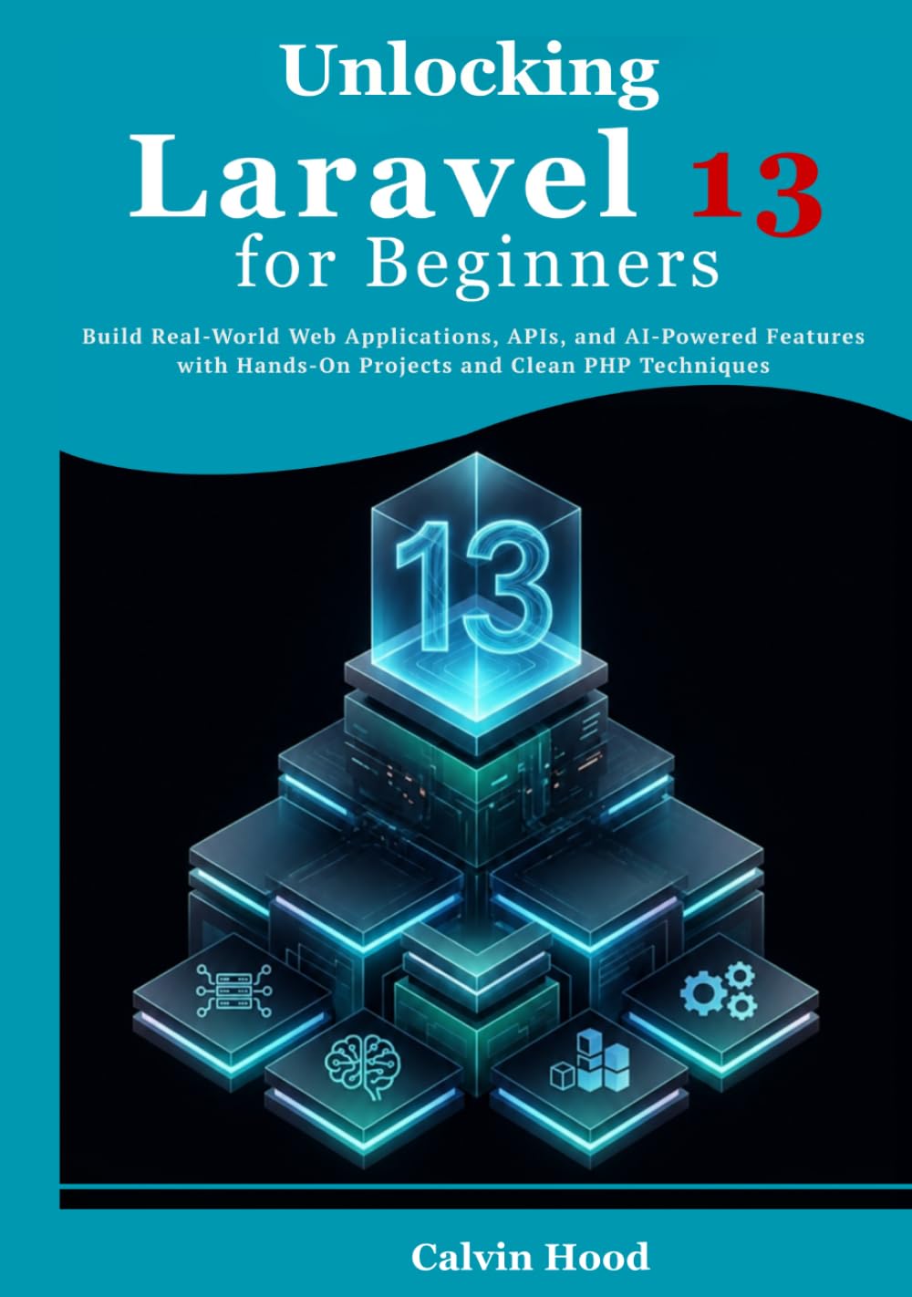 Unlocking Laravel 13 for Beginners: Build Real-World Web Applications, APIs, and AI-Powered Features with Hands-On Projects and Clean PHP Techniques baixar o livro de graça