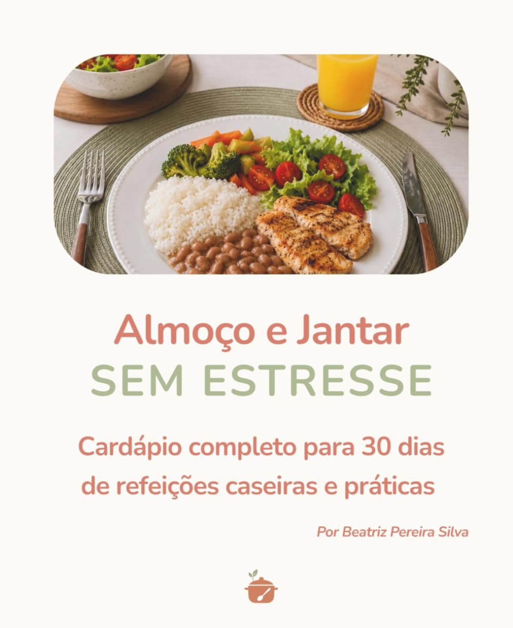Almoço e Jantar SEM ESTRESSE: Cardápio completo para 30 dias de refeições caseiras e práticas (Portuguese Edition) baixar o livro de graça