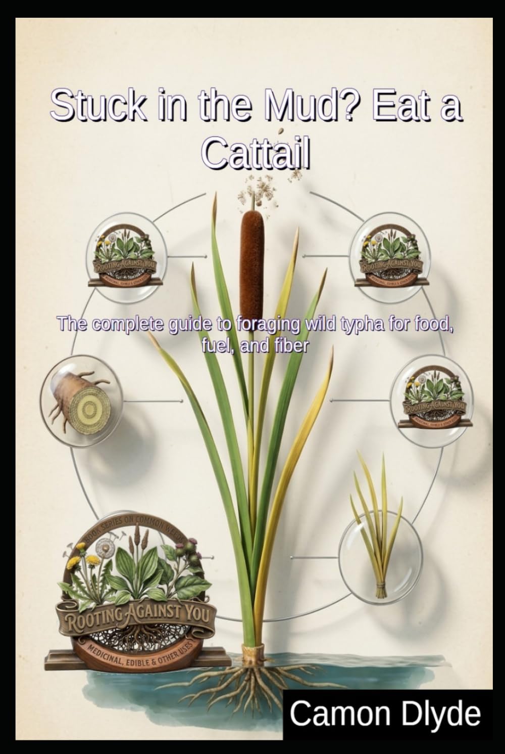 ler totalmente Stuck in the Mud? Eat a Cattail: The complete guide to foraging wild typha for food, fuel, and fiber (Rooting Against You)