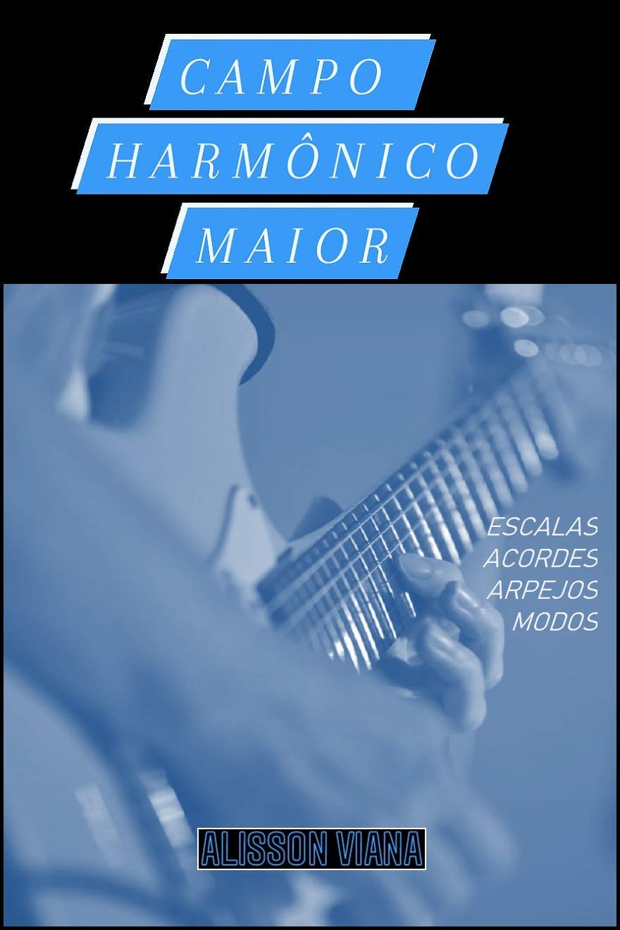 ler totalmente Campo Harmônico Maior: Escalas, Acordes, Arpejos, Pentatônicas e Modos em Todos os Tons. (Em Todas as Tonalidades Livro 1)
