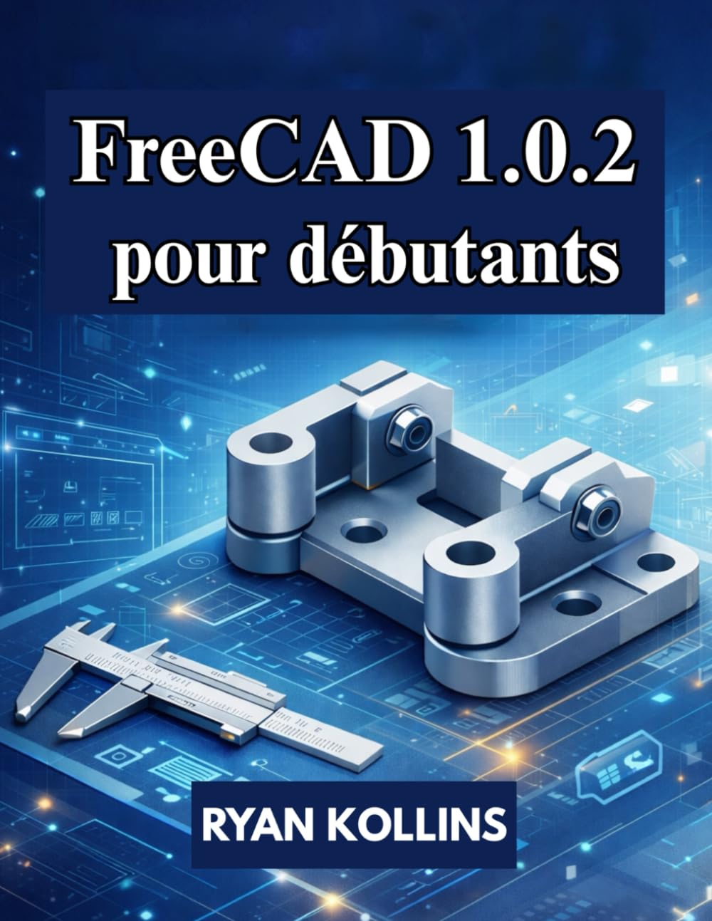 capítulo por capítulo baixar FreeCAD 1.0.2 pour débutants: Guide pratique de modélisation, de dessin et d'assemblage 3D (French Edition)