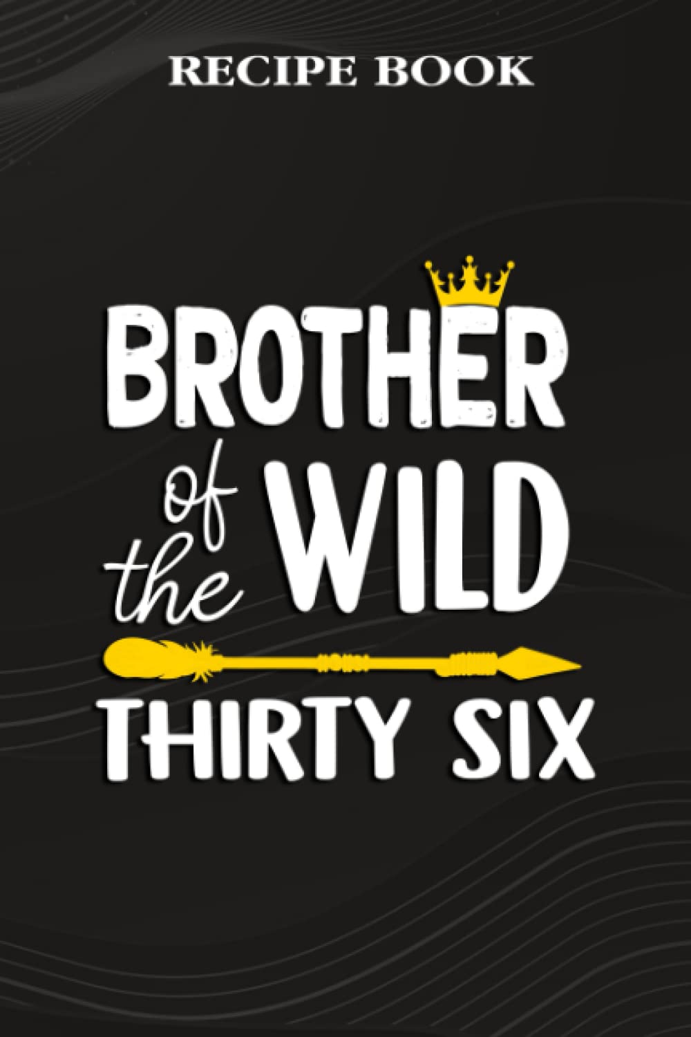 Recipe Book:Brother Of The Wild Thirty Six Funny 36th Birthday Safari Gift: Gifts for Her: A Beautiful & Modern Keepsake Recipe Notebook & Organizer... Blank Recipe Book & Cookbook,Birthday Gifts baixar o livro de graça