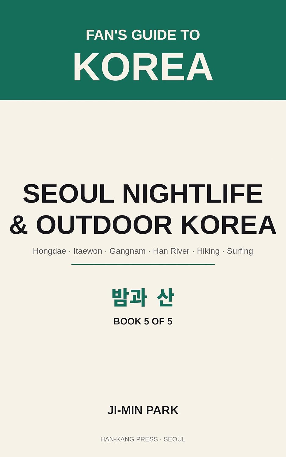 Seoul Nightlife & Outdoor Korea: Hongdae to Gangnam After Dark, the Han River, Hiking, Surfing & the Trails (Fan's Guide to Korea Book 5) (English Edition) baixar o livro de graça