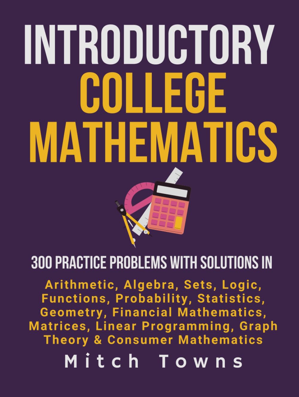 Introductory College Mathematics - 300 Practice Problems with Solutions: In Arithmetic, Algebra, Sets, Logic, Functions, Probability, Statistics,... (math workbooks for competitive exams) baixar o livro de graça