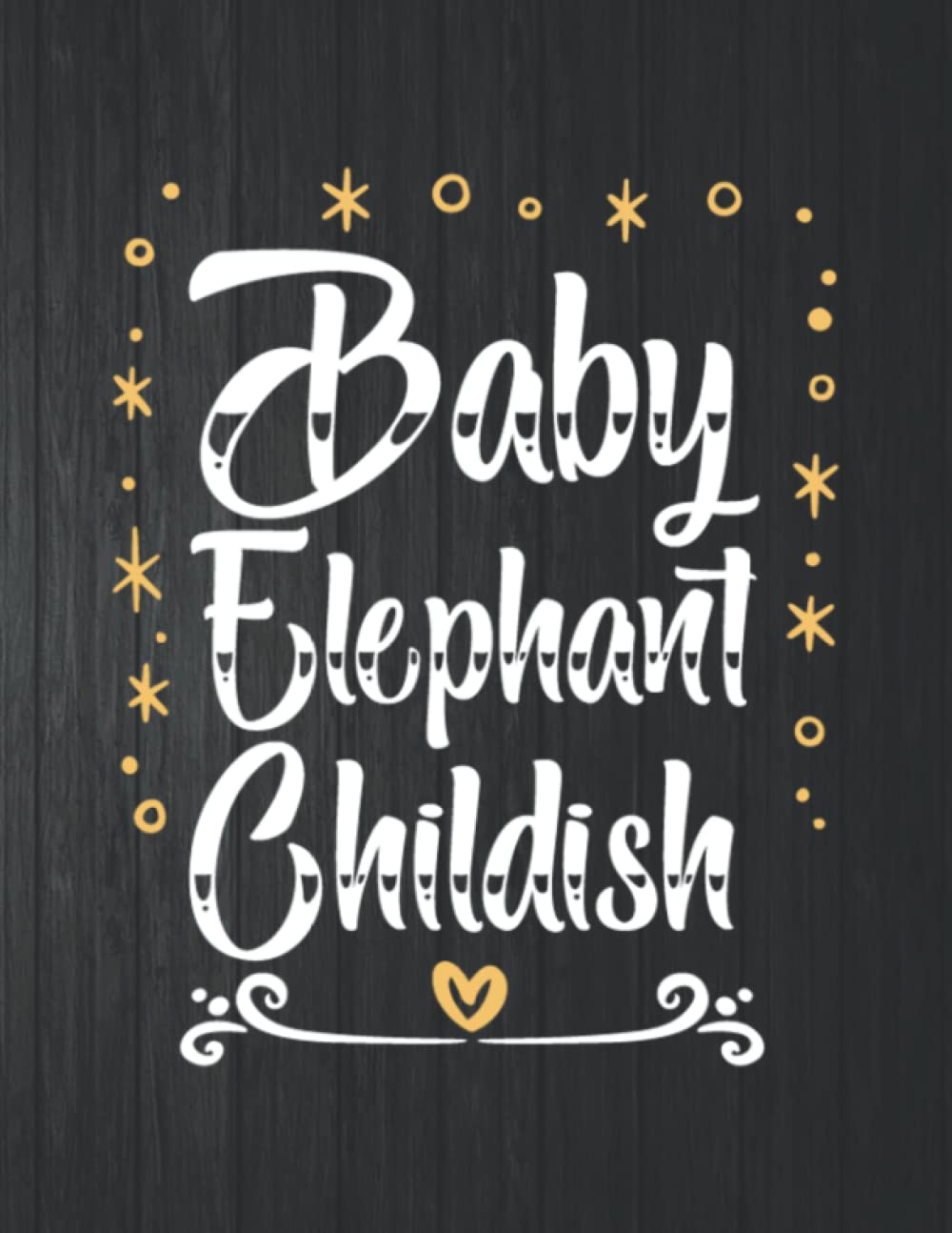 ler totalmente Baby Elephant Childish Notebook: 8.5 X 11 In - 114 Page Great quotes Motivation And Change Your Life for Diary Journals