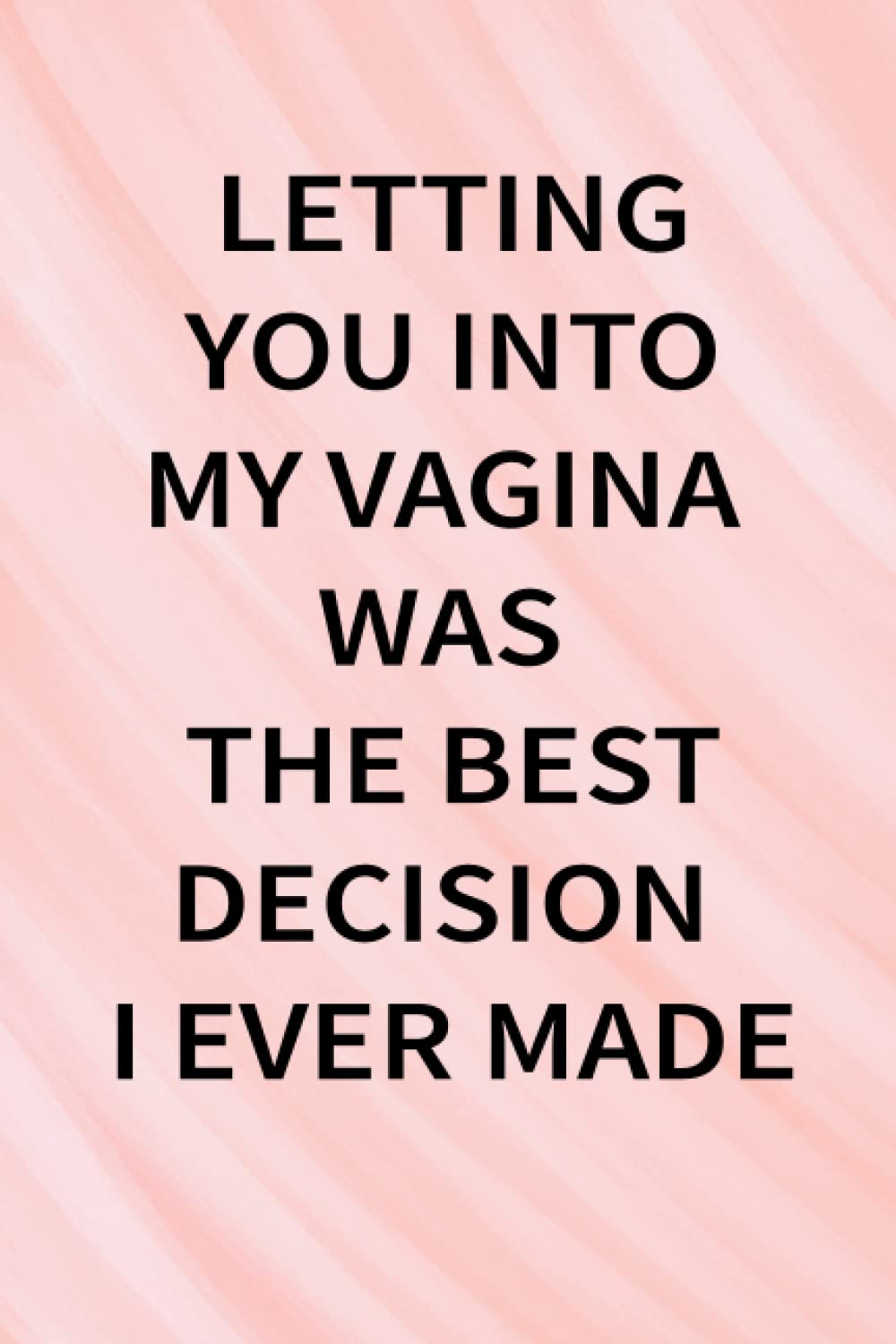 ler totalmente mothers day gifts from husband: LETTING YOU INTO MY VAGINA WAS THE BEST DECISION I EVER MADE, gifts for mom, from Daughter, from Son: Unique birthday... from Daughter, husband, son, Lined Notebook