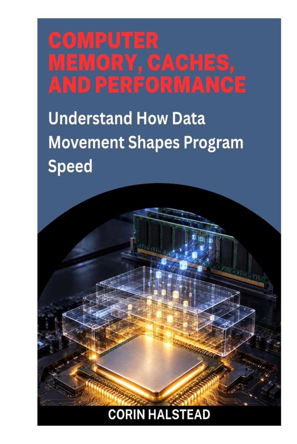 COMPUTER MEMORY, CACHES, AND PERFORMANCE: Understand How Data Movement Shapes Program Speed baixar o livro de graça