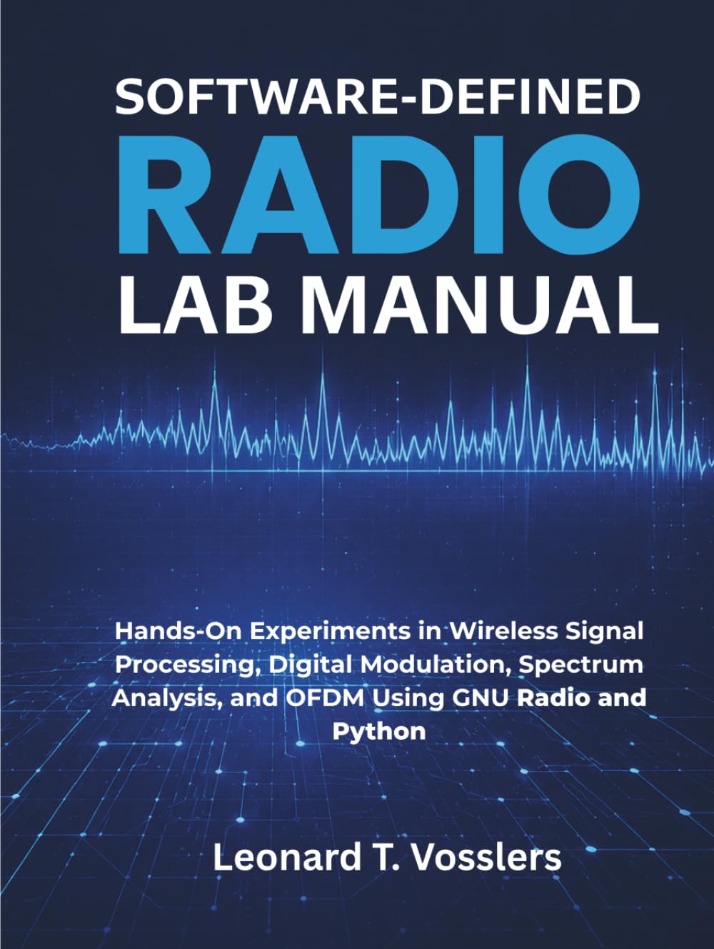 capítulo por capítulo baixar SOFTWARE-DEFINED RADIO LAB MANUAL: Hands-On Experiments in Wireless Signal Processing, Digital Modulation, Spectrum Analysis, and OFDM Using GNU Radio and Python