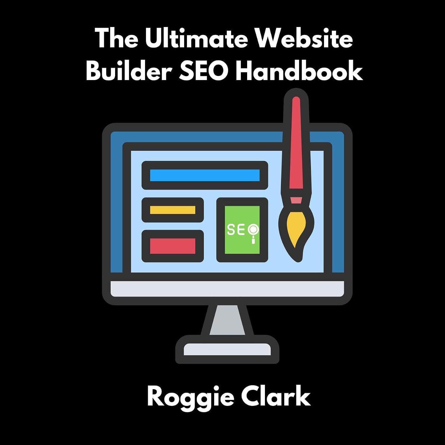 The Ultimate Website Builder SEO Handbook: Learn How to Build A Website With HTML, CSS, JavaScript or Content Management System and Market it With SEO (English Edition) baixar livro de graça