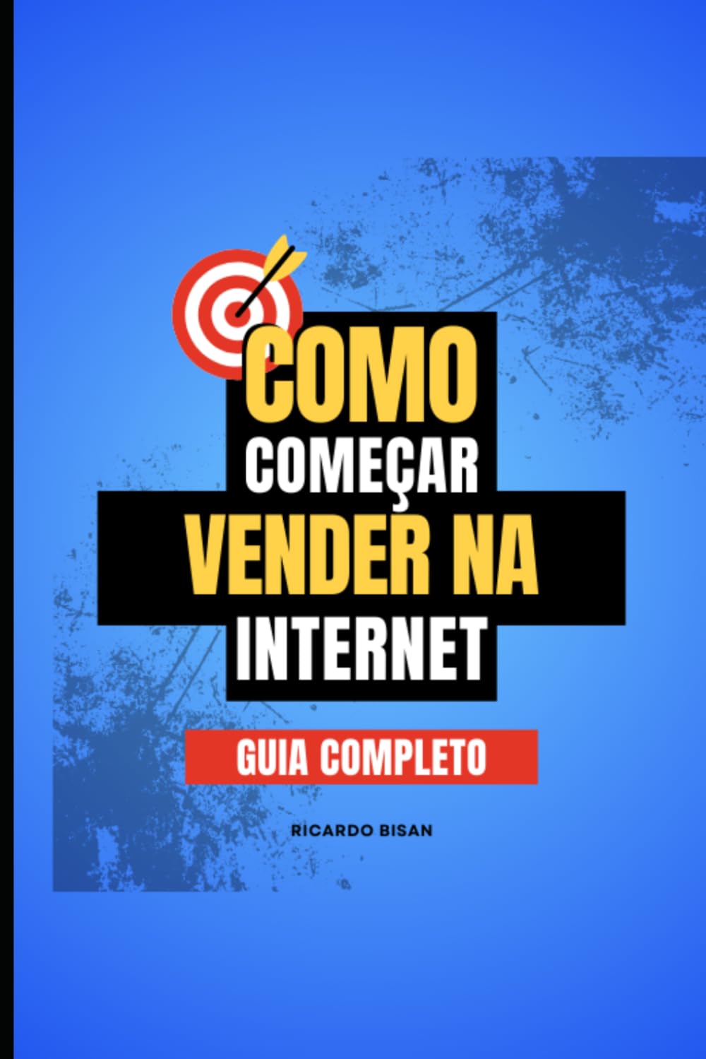 Guia Completo: Como Começar a Vender na Internet: "Transforme Sua Ideia em Um Negócio Lucrativo: O Passo a Passo Definitivo para Alcançar Sucesso no E-commerce" (Vendas Digitais) (Portuguese Edition) baixar livro de graça