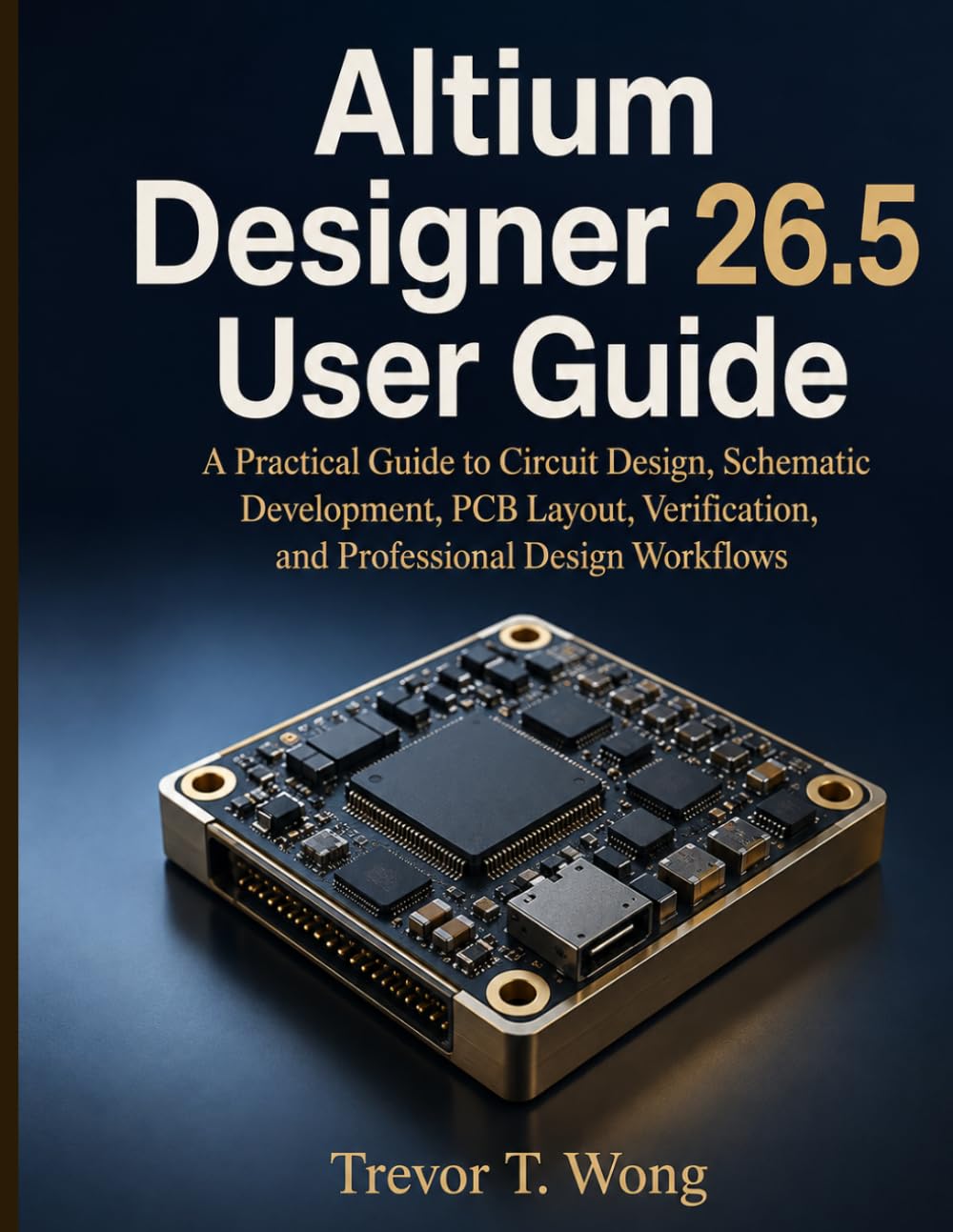ler totalmente Altium Designer 26.5 User Guide: A Practical Guide to Circuit Design, Schematic Development, PCB Layout, Verification, and Professional Design Workflows