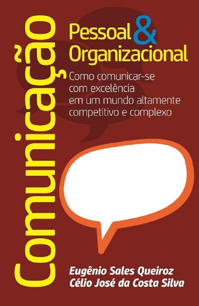 Comunicação Pessoal & Organizacional: Como comunicar-se com excelência em um mundo altamente competitivo e complexo baixar livro de graça