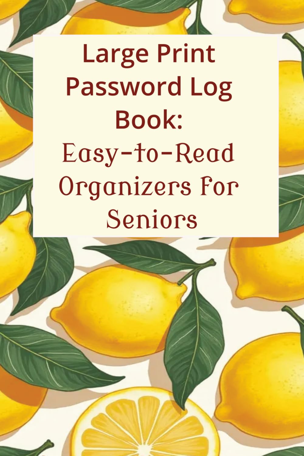 ler totalmente Large Print Password Logbook for Seniors: Alphabetical Password Keeper & Organizer | Password Logbook for Internet Login, Website, Email, & Apps | 6 x 9 Inches, 132 pages, Lemon
