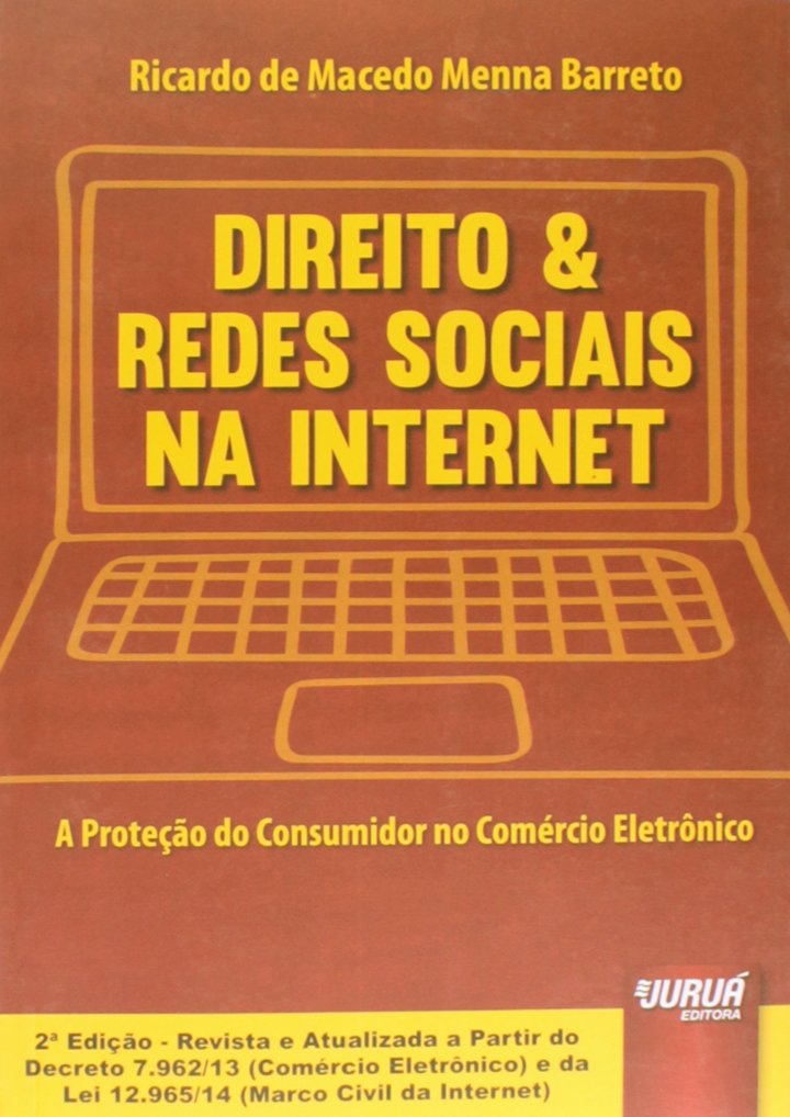 ler totalmente Direito & Redes Sociais na Internet: A Proteção do Consumidor no Comércio Eletrônico - Atualizada a partir do Decreto 7.962/13 (Comércio Eletrônico) e da Lei 12.965/14 (Marco Civil da Internet)