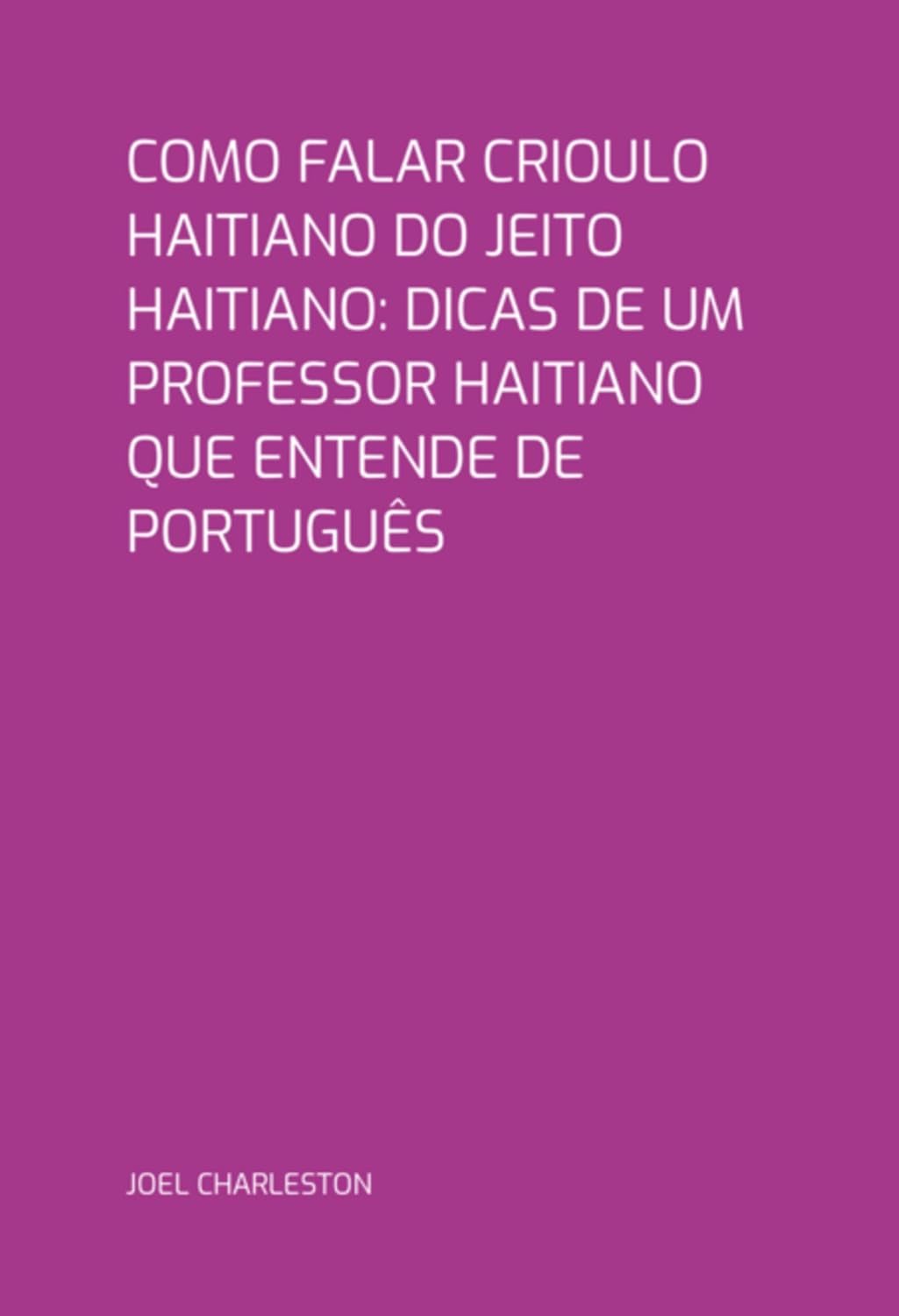 Como Falar Crioulo Haitiano Do Jeito Haitiano: Dicas De Um Professor Haitiano Que Entende De Português baixar o livro de graça