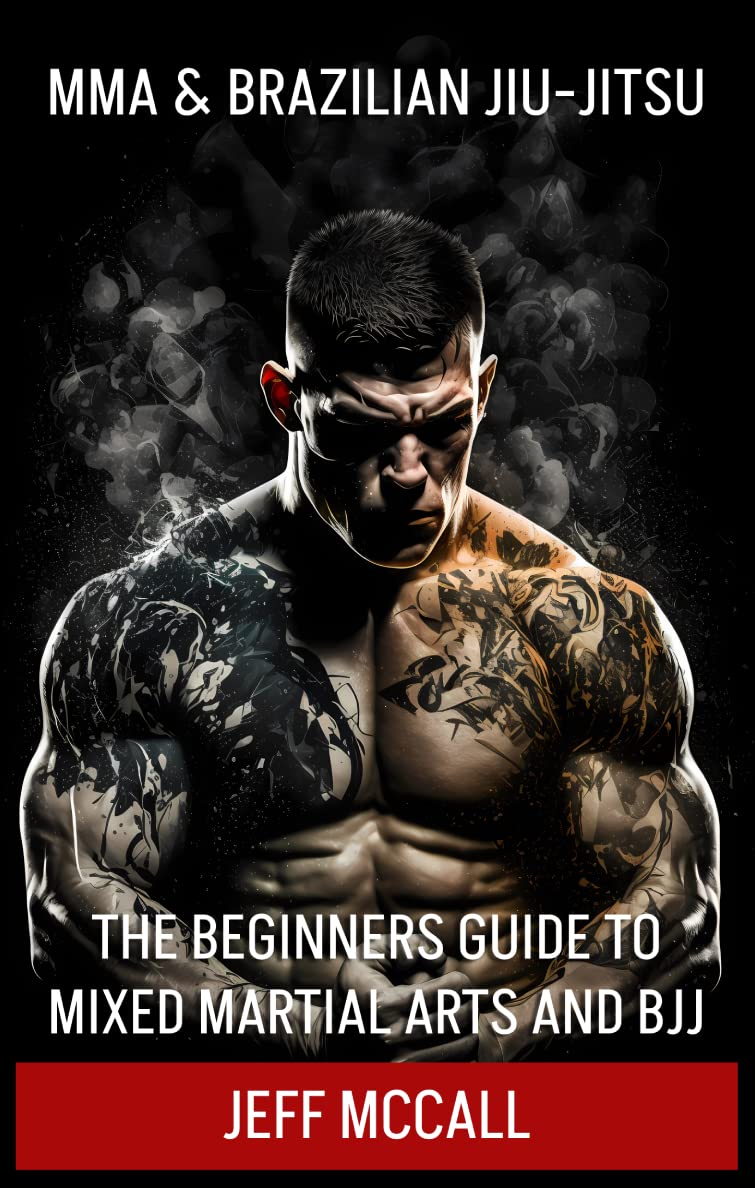 MMA & Brazilian Jiu Jitsu: The Beginners Guide to Mixed Martial Arts and BJJ (English Edition)