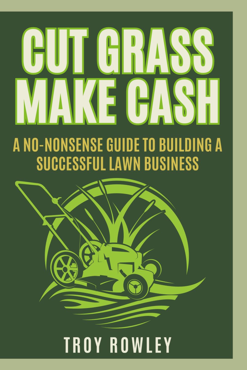 ler totalmente Cut Grass, Make Cash: A No-Nonsense Guide to Building a Successful Lawn Business