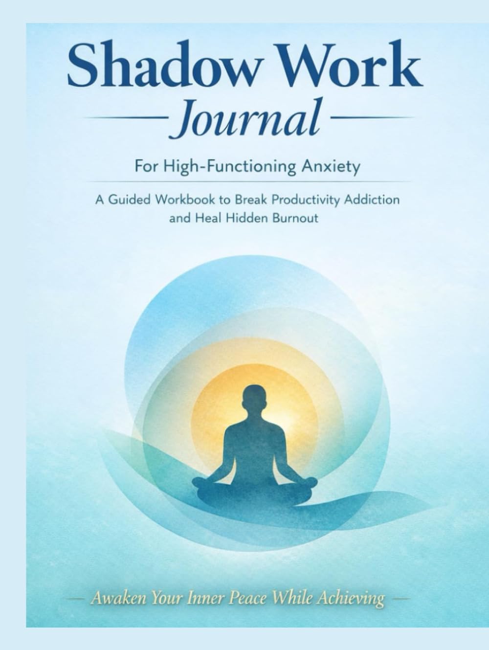Shadow Work Journal for High-Functioning Anxiety: A Guided Workbook to Break Productivity Addiction, Heal Hidden Burnout, Overcome Imposter Syndrome, and Redefine Success Without Fear baixar livro de graça