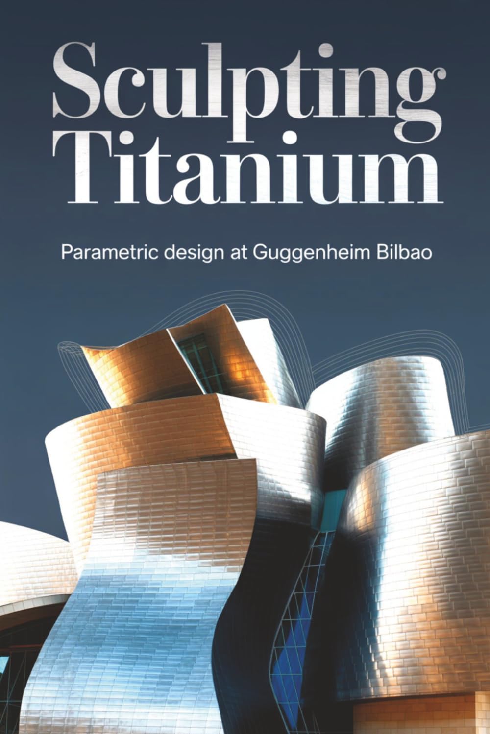 capítulo por capítulo baixar Sculpting Titanium: Parametric Design at Guggenheim Bilbao