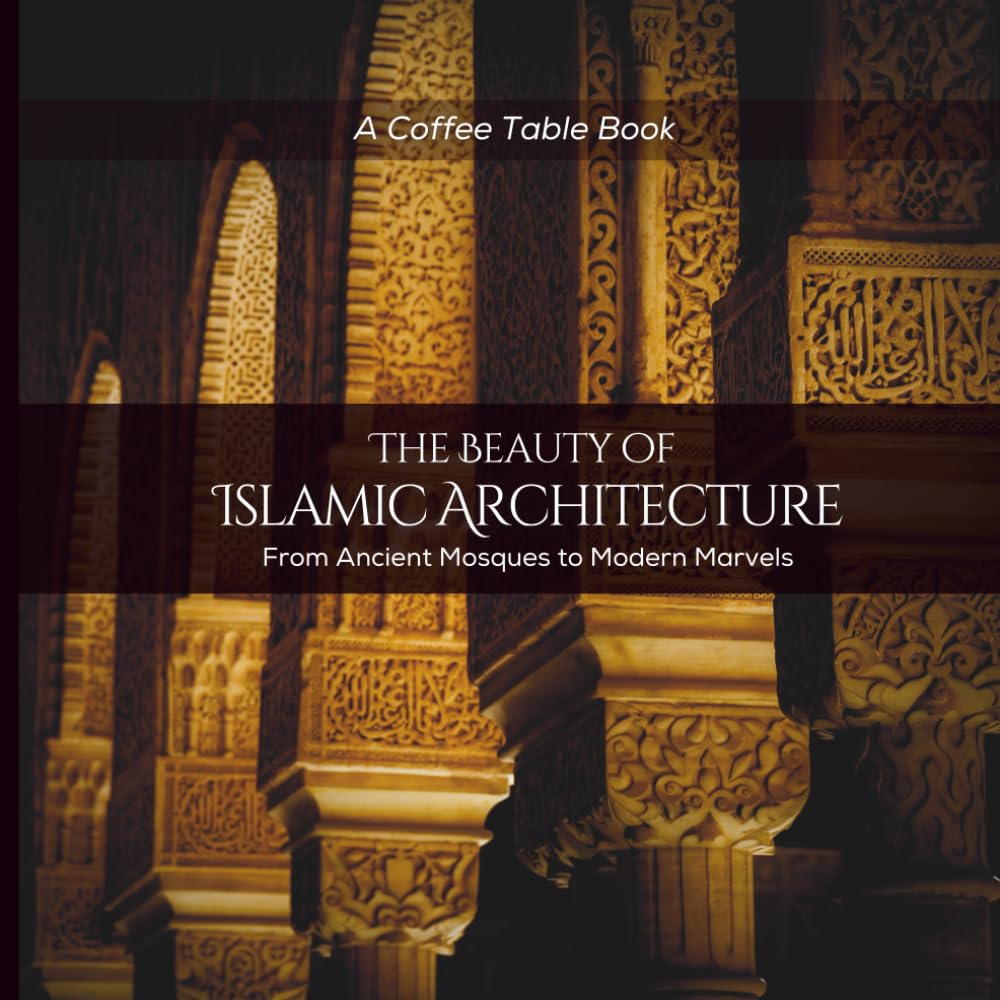 The Beauty of Islamic Architecture: From Ancient Mosques to Modern Marvels baixar o livro de graça