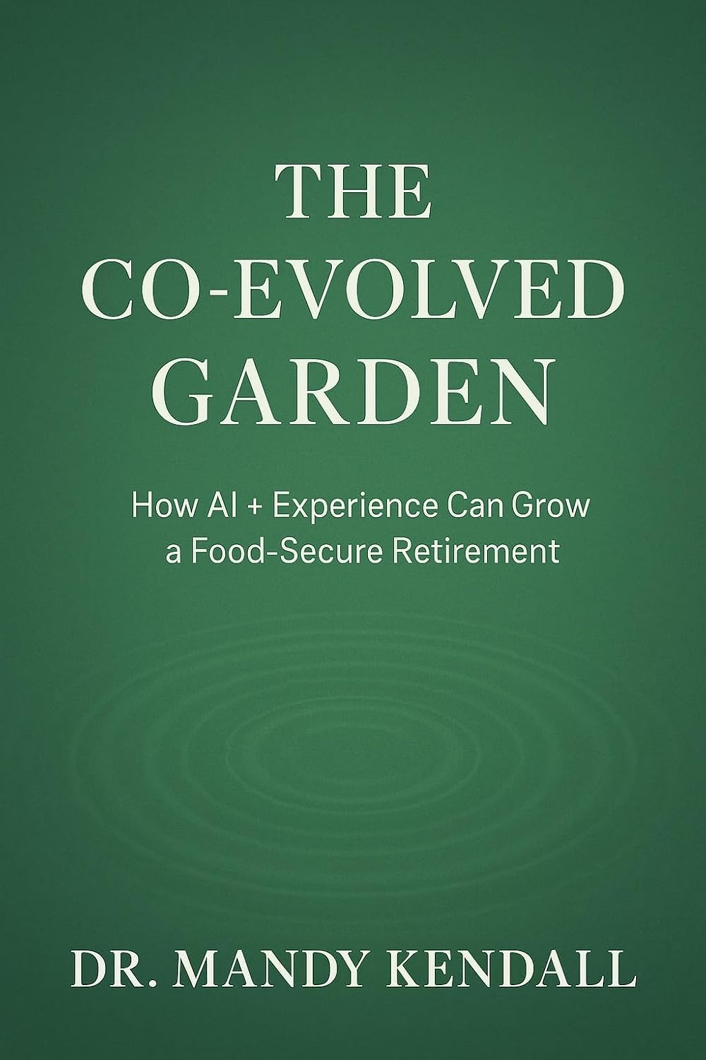 ler totalmente The Co-Evolved Garden: How AI + Experience Can Grow a Food-Secure Retirement (The Co-Evolved Living Series Book 7) (English Edition)
