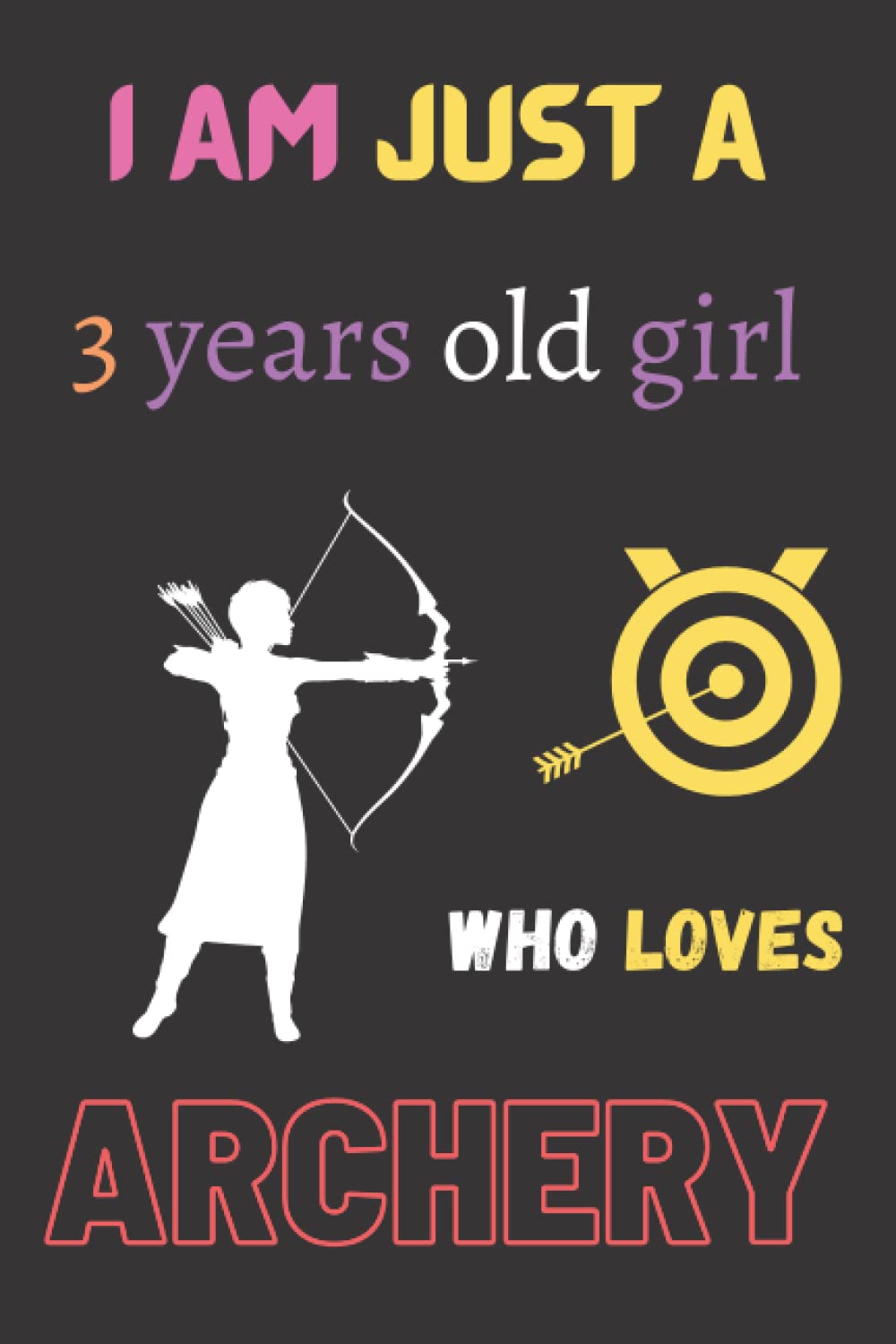 I am just a 3 years old girl who loves Archery: Archery lovers Notebook for 3 years old Women, girls and kids. Birthday gifts for Archery lovers. baixar o livro de graça