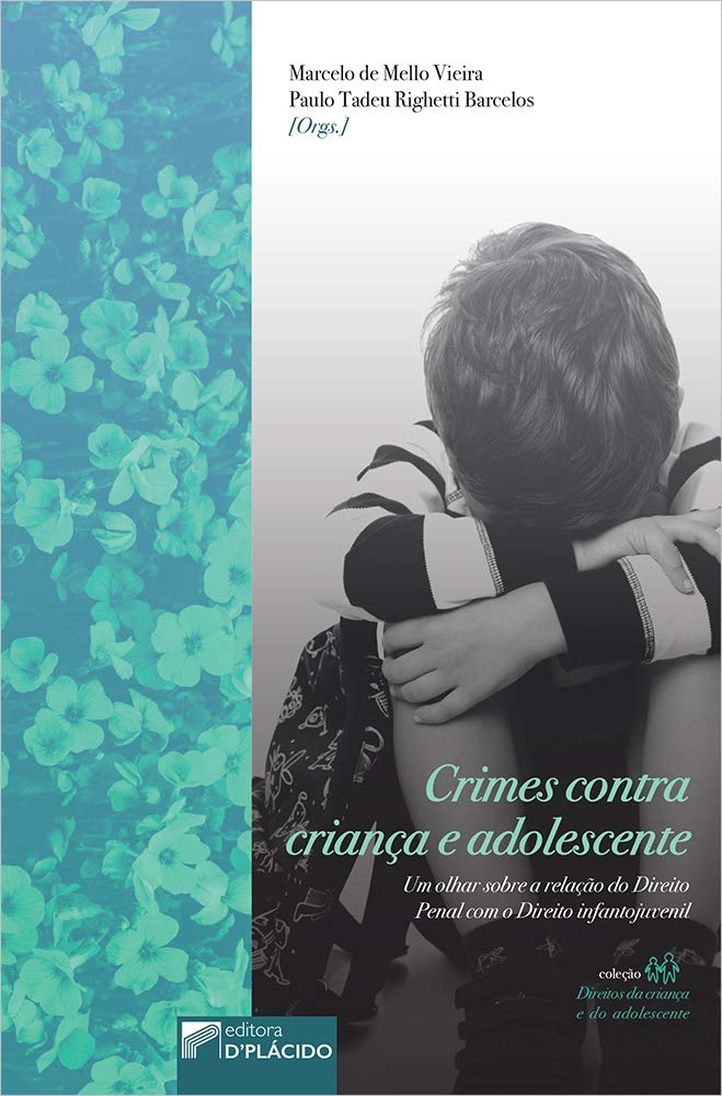 Crimes Contra Criança e Adolescente: um Olhar Sobre a Relação do Direito Penal com o Direito Infantojuvenil baixar o livro de graça