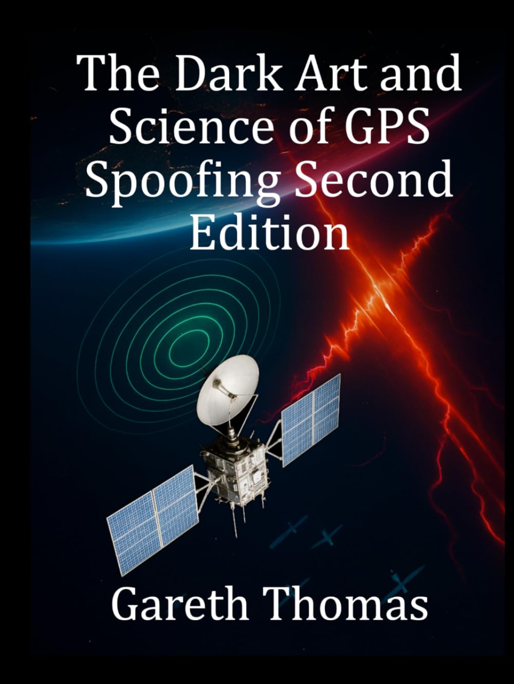 The Dark Art and Science of GPS Spoofing Second Edition: Satellite Wars, Hijacked Signals, and The Invisible Threat (Satellite Systems and Technology Series) baixar o livro de graça