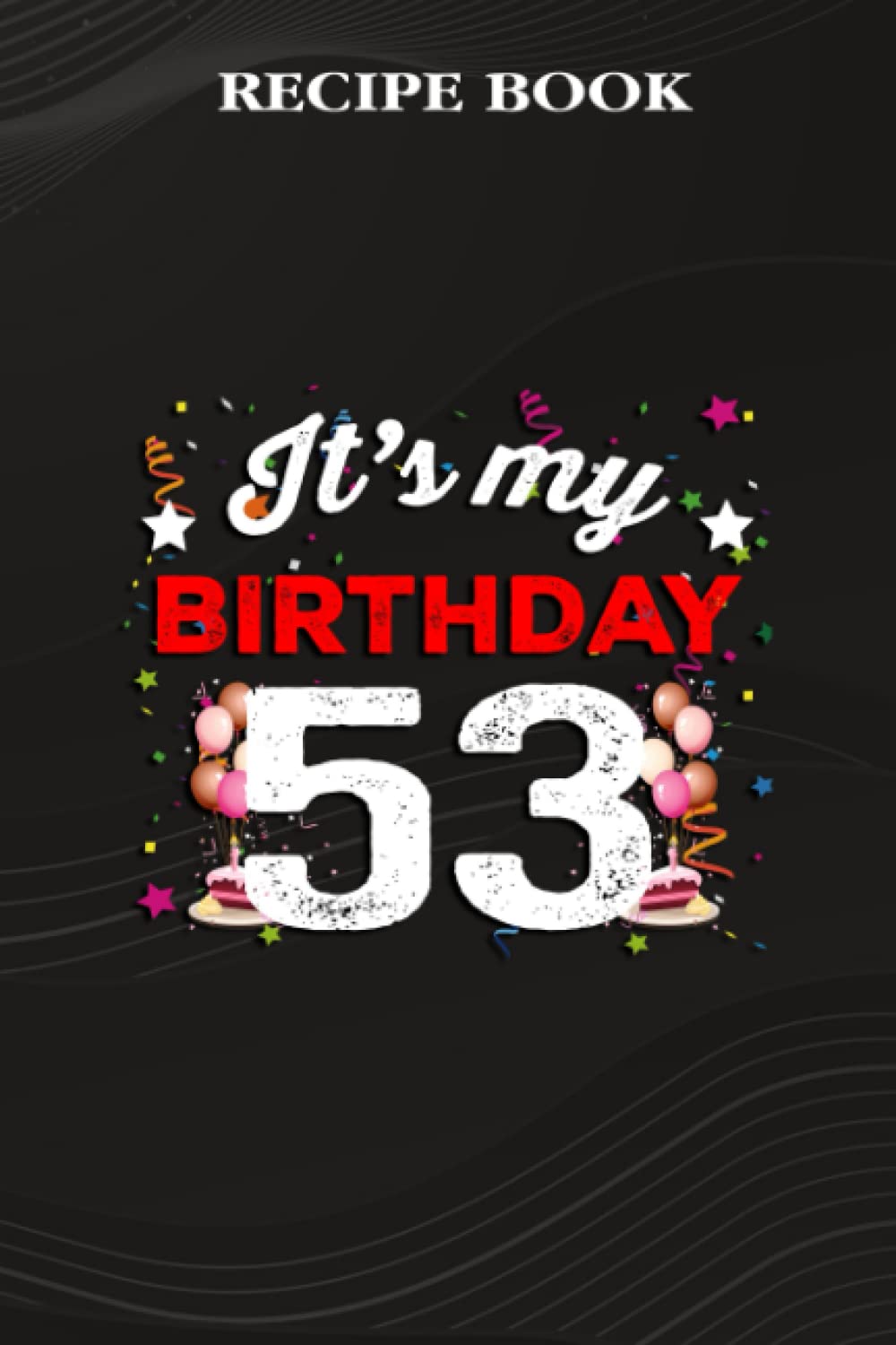 capítulo por capítulo baixar Recipe Book:53 Years Old Birthday Shirt Men and Women It's My Birthday: Gifts for Sister: A Beautiful & Modern Keepsake Recipe Notebook & Organizer... Blank Recipe Book & Cookbook,Birthday Gifts