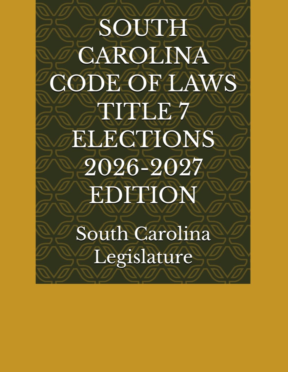 ler totalmente SOUTH CAROLINA CODE OF LAWS TITLE 7 ELECTIONS 2026-2027 EDITION