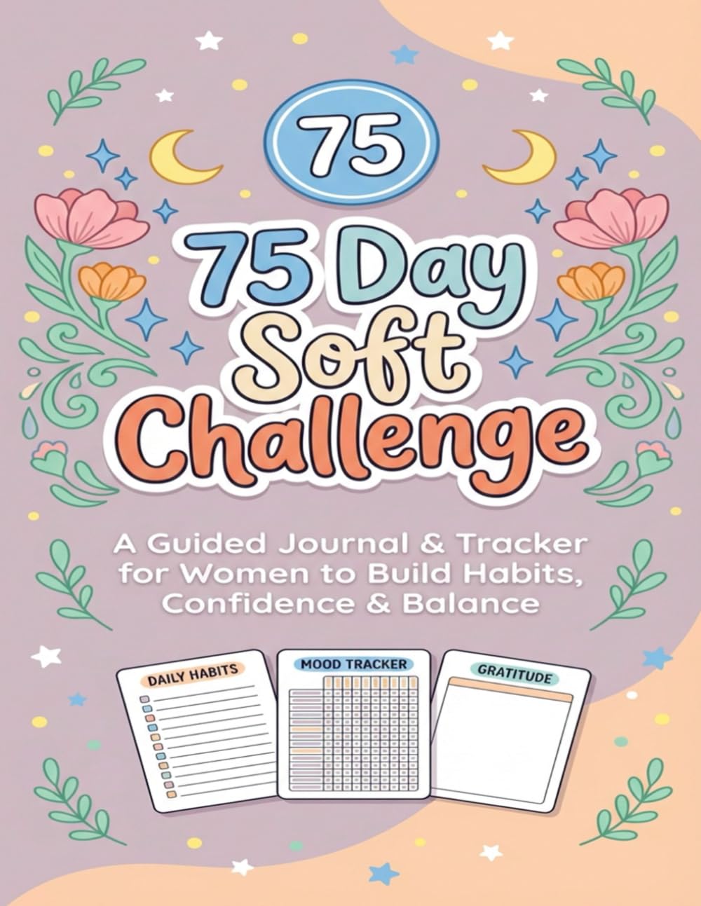75 Day Soft Challenge: A Guided Journal & Tracker for Women to Build Habits, Confidence & Balance | Motivational Mental Toughness Tracker with Rules for Diet Plans Progress & Daily Exercise baixar livro de graça