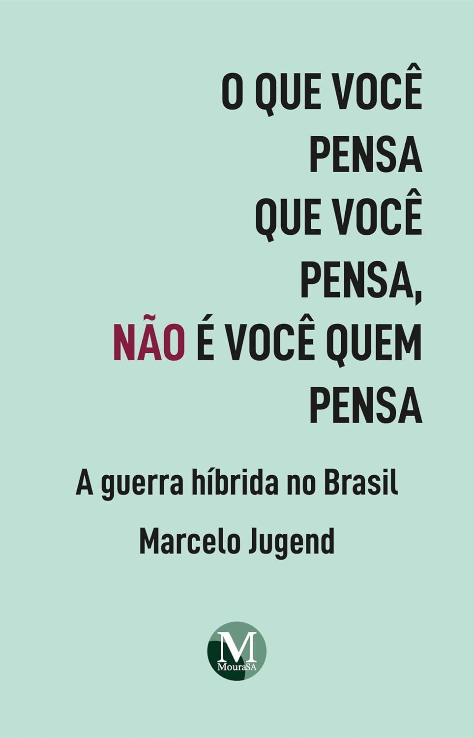 O que você pensa que você pensa, não é você quem pensa: A guerra híbrida no Brasil baixar o livro de graça