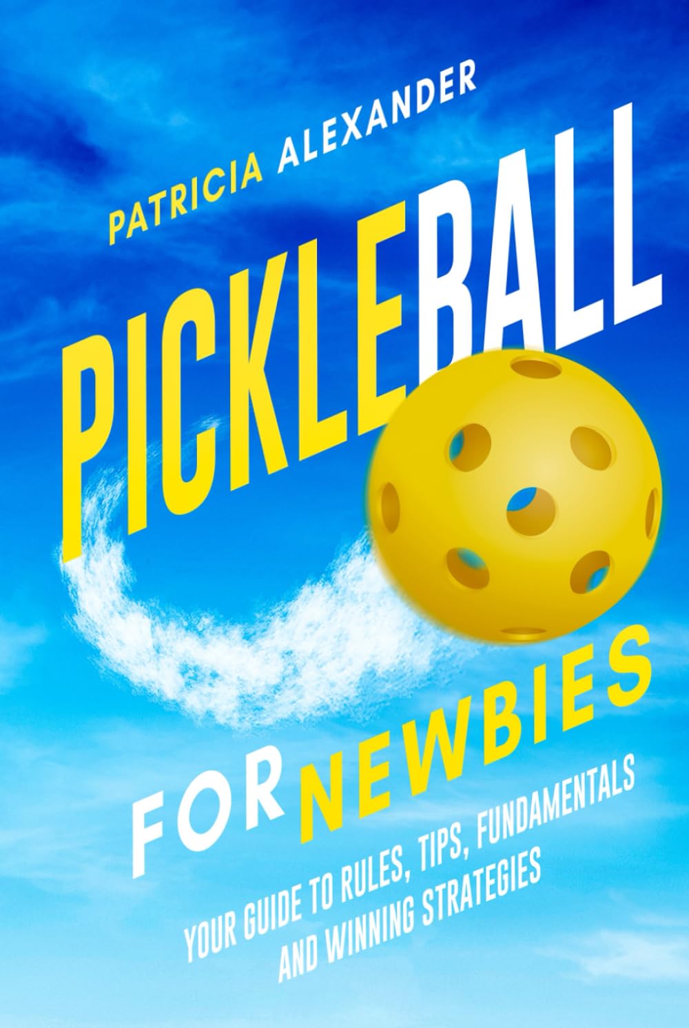Pickleball for Newbies: Your Guide to Rules, Tips, Fundamentals and Winning Strategies baixar livro de graça