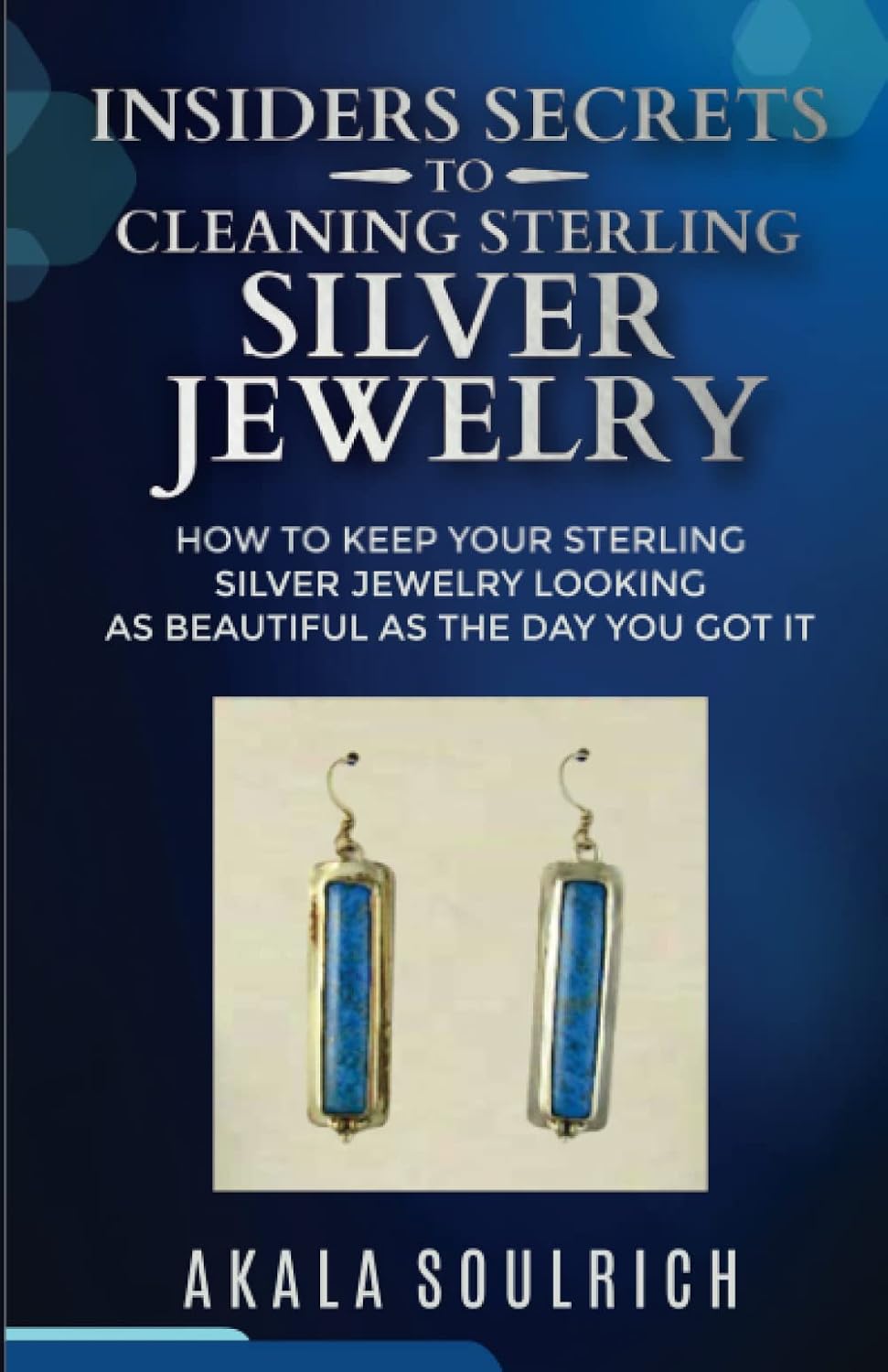 Insiders Secrets to Cleaning Sterling Silver Jewelry: How to Keep Your Sterling Silver Jewelry Looking as Beautiful as the Day You Got IT baixar livro de graça