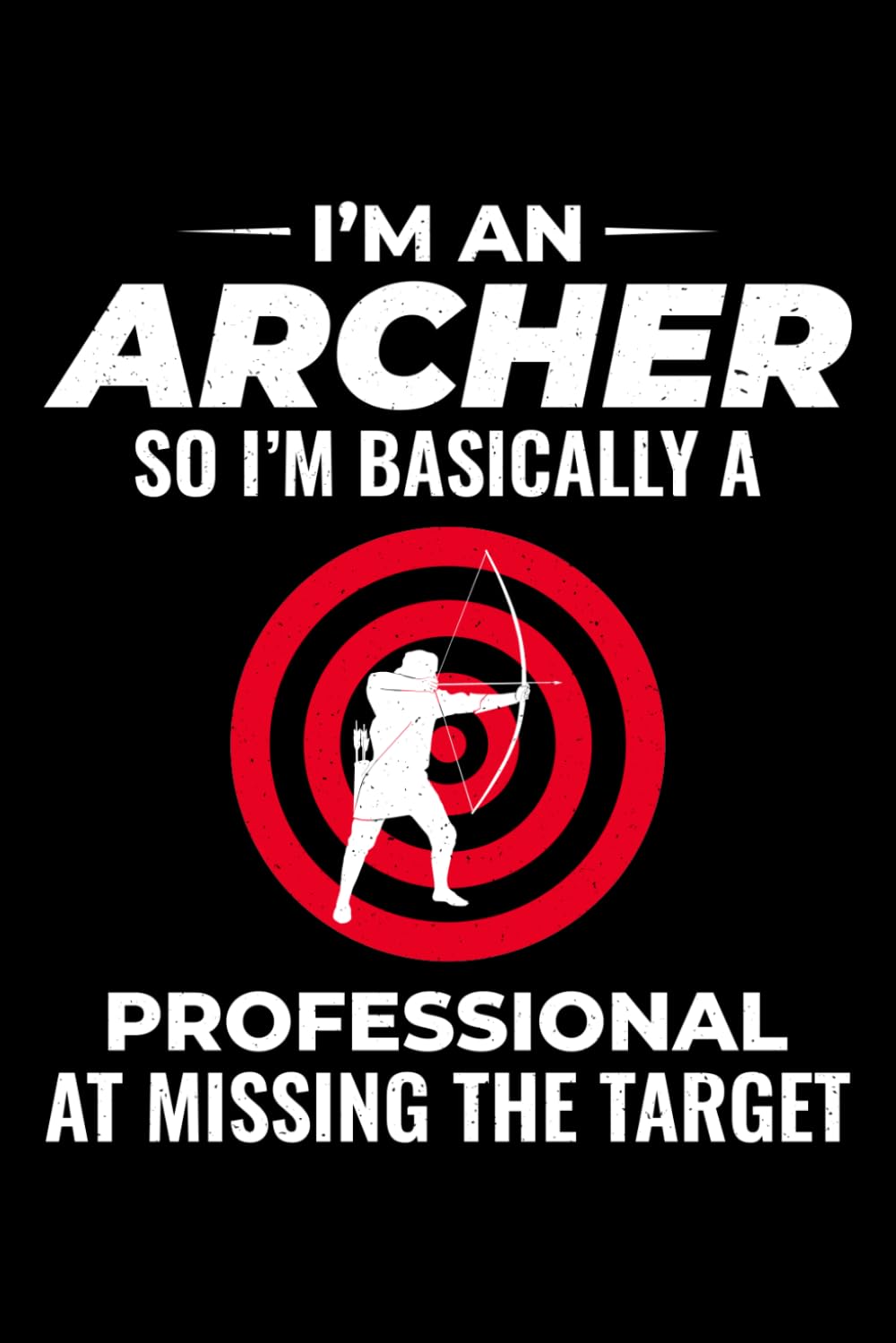 I'm an Archer, So I'm Basically a Professional at Missing the Target: Archery Archer Bow Arrow Blank Lined Journal Notebook Diary