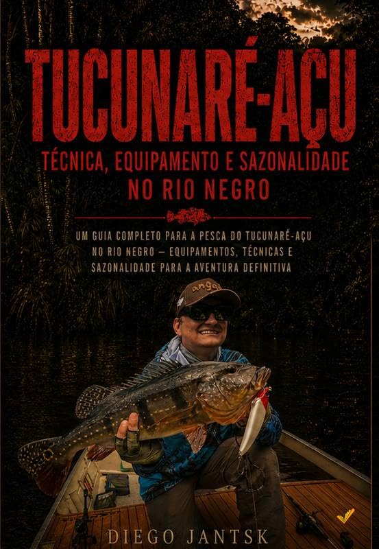Tucunaré-Açu: Técnica, Equipamento e Sazonalidade no Rio Negro baixar o livro de graça