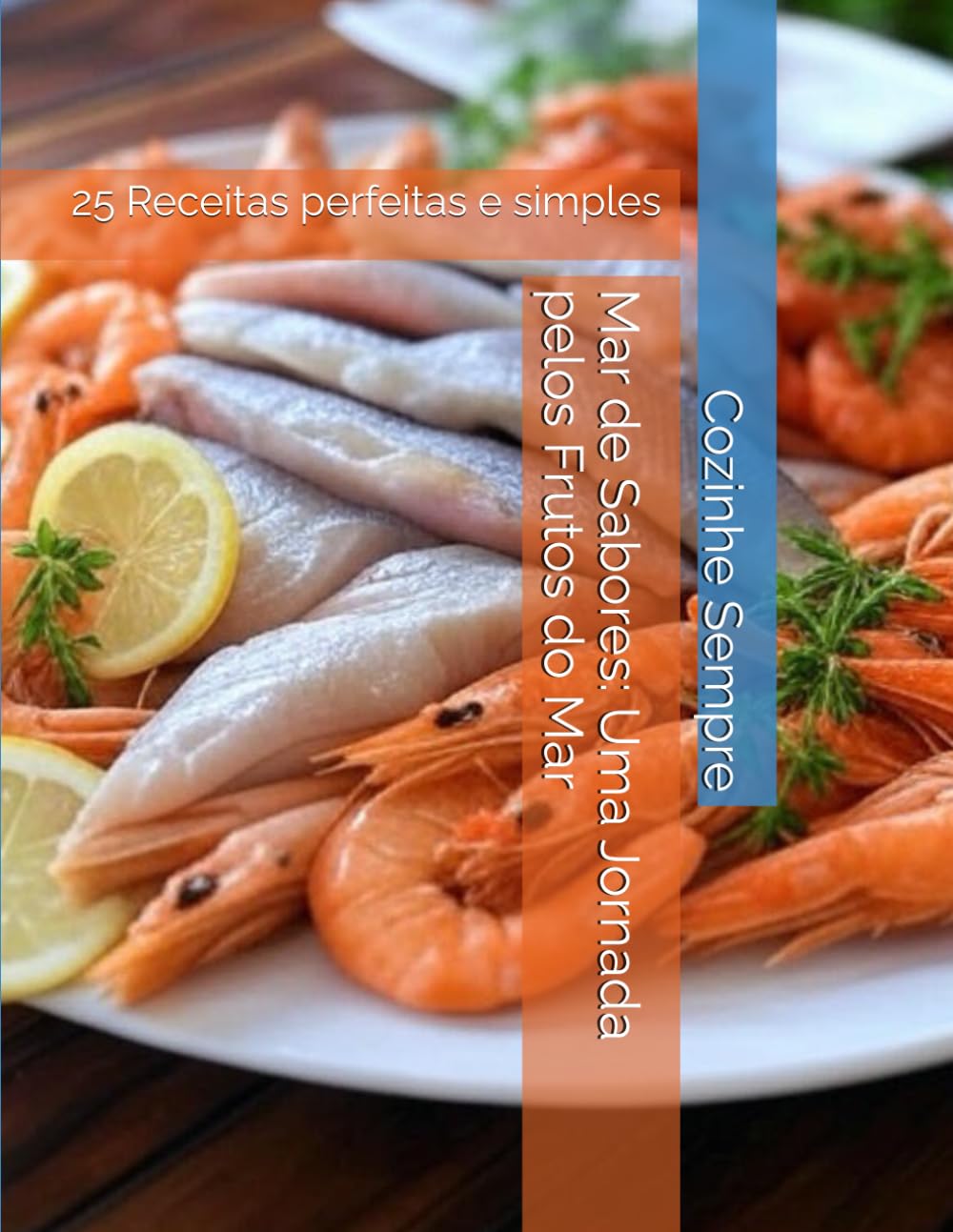 Mar de Sabores: Uma Jornada pelos Frutos do Mar: 25 Receitas perfeitas e simples (Cozinhe Sempre) (Portuguese Edition) baixar livro de graça