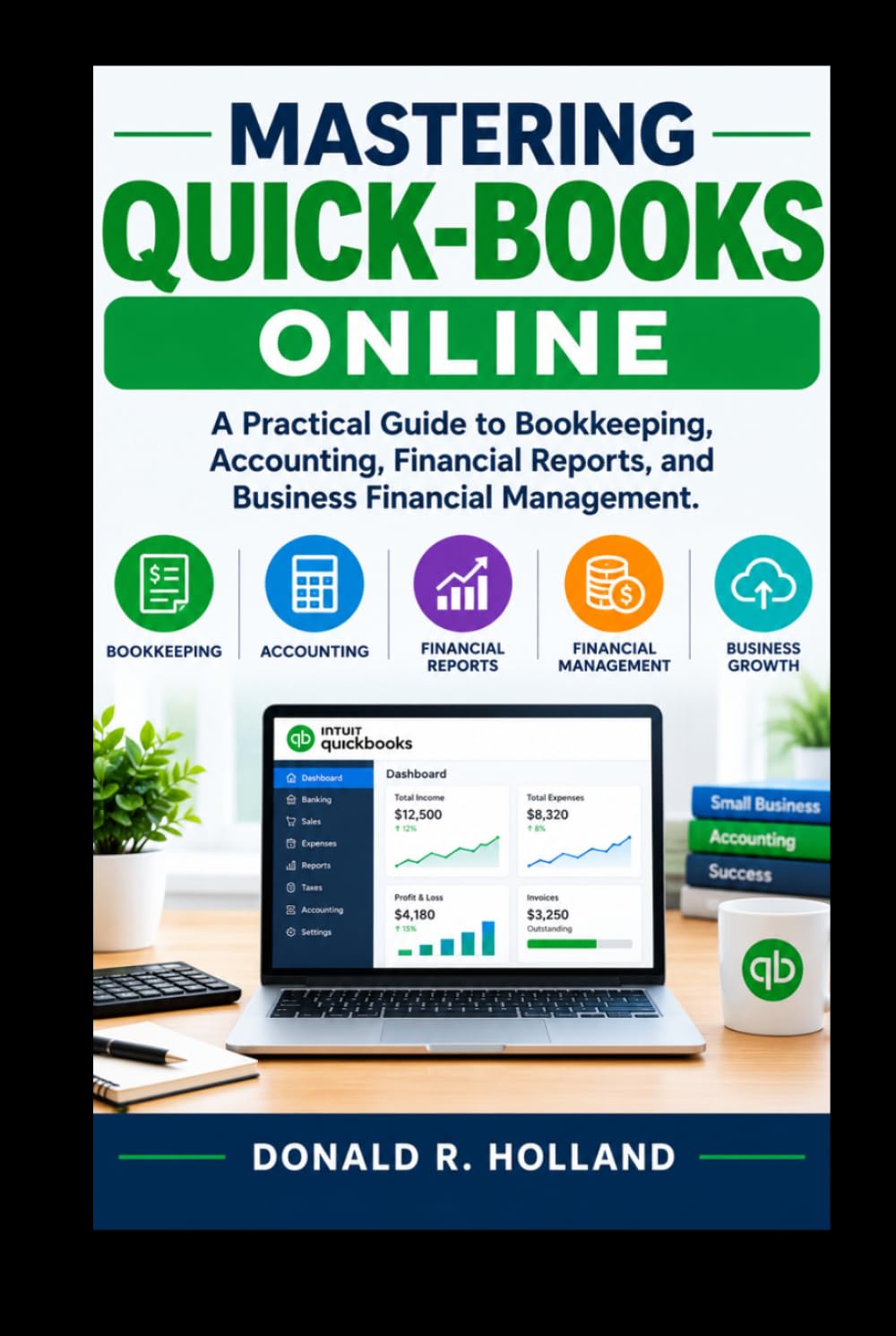 MASTERING QUICK-BOOKS ONLINE: A Practical Guide to Bookkeeping, Accounting, Financial Reports, and Business Financial Management. (Digital Skills Made Simple) baixar livro de graça