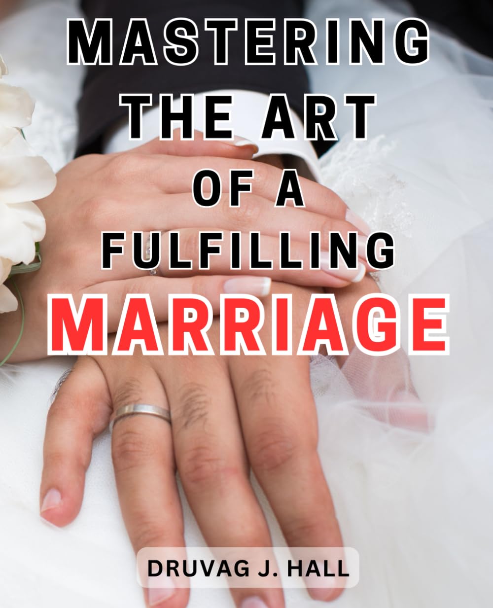 Mastering the Art of a Fulfilling Marriage: Unlocking the Secrets to Cultivating a Satisfying and Enduring Relationship, Enriched with Harmonious Bliss baixar livro de graça