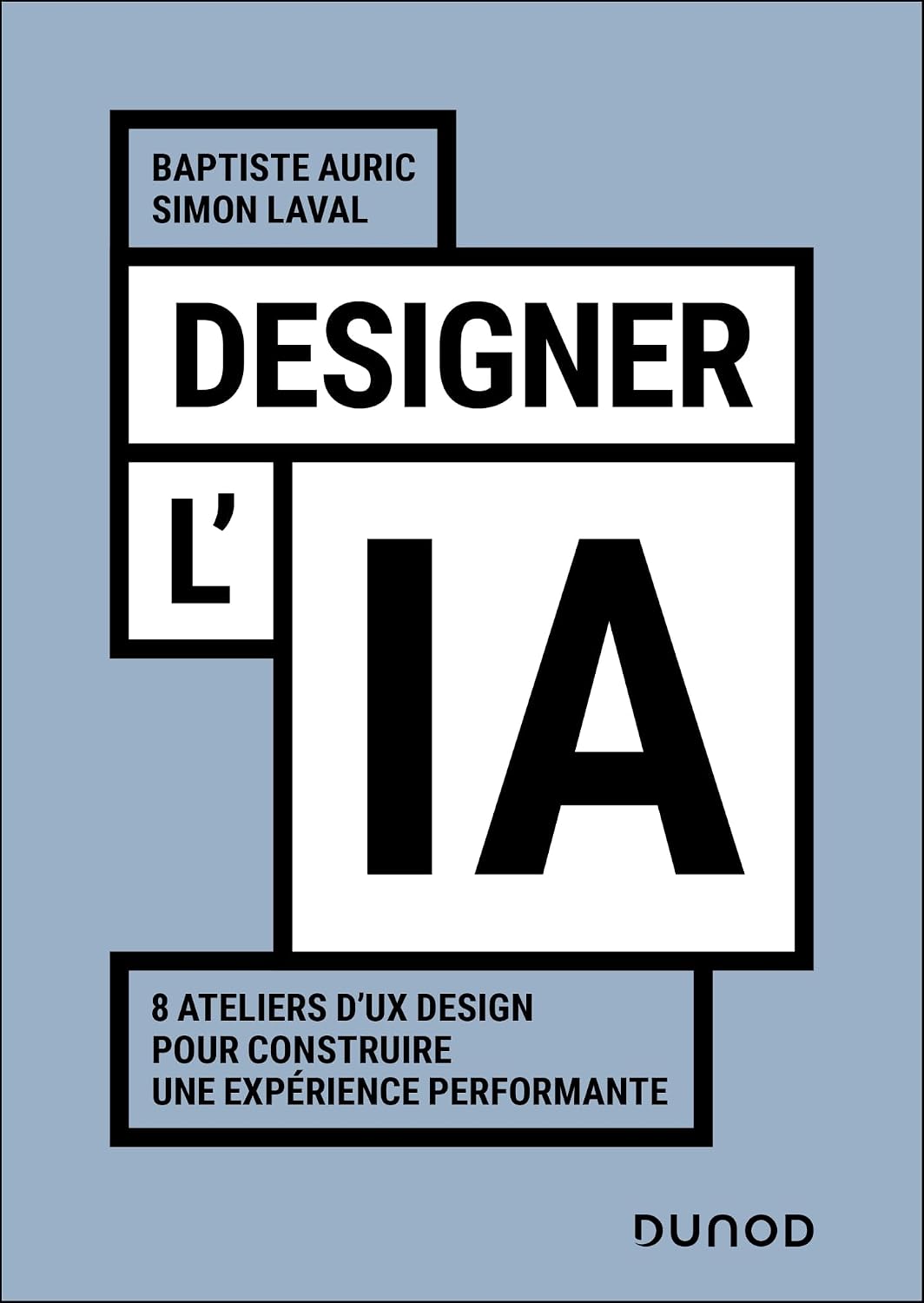 Designer l'IA: 8 ateliers d'UX Design pour construire une expérience performante (French Edition)