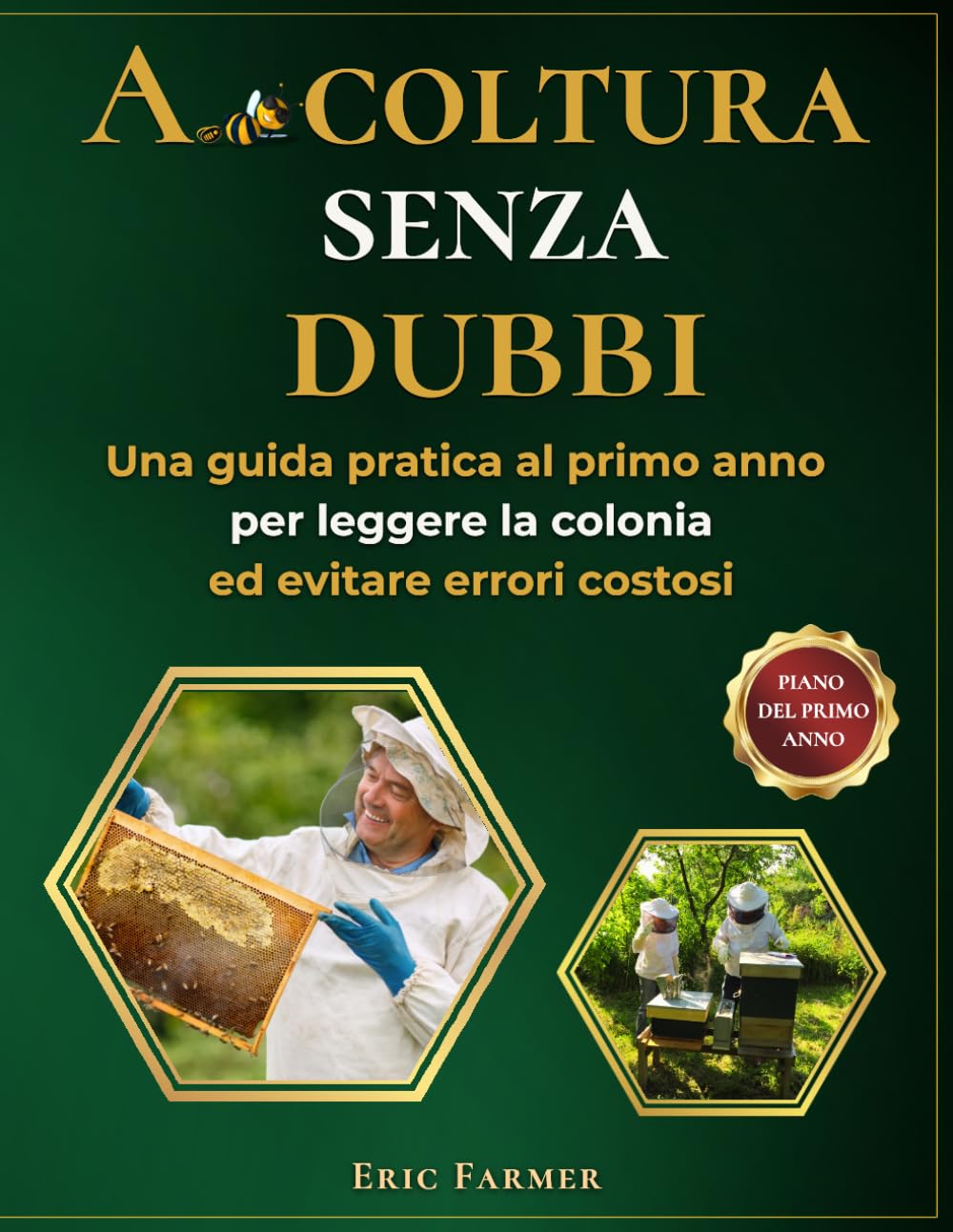 ler totalmente Apicoltura senza dubbi: Una guida per il primo anno per leggere la colonia, capire cosa è normale e fare la mossa giusta prima che piccoli problemi diventino errori costosi (Italian Edition)