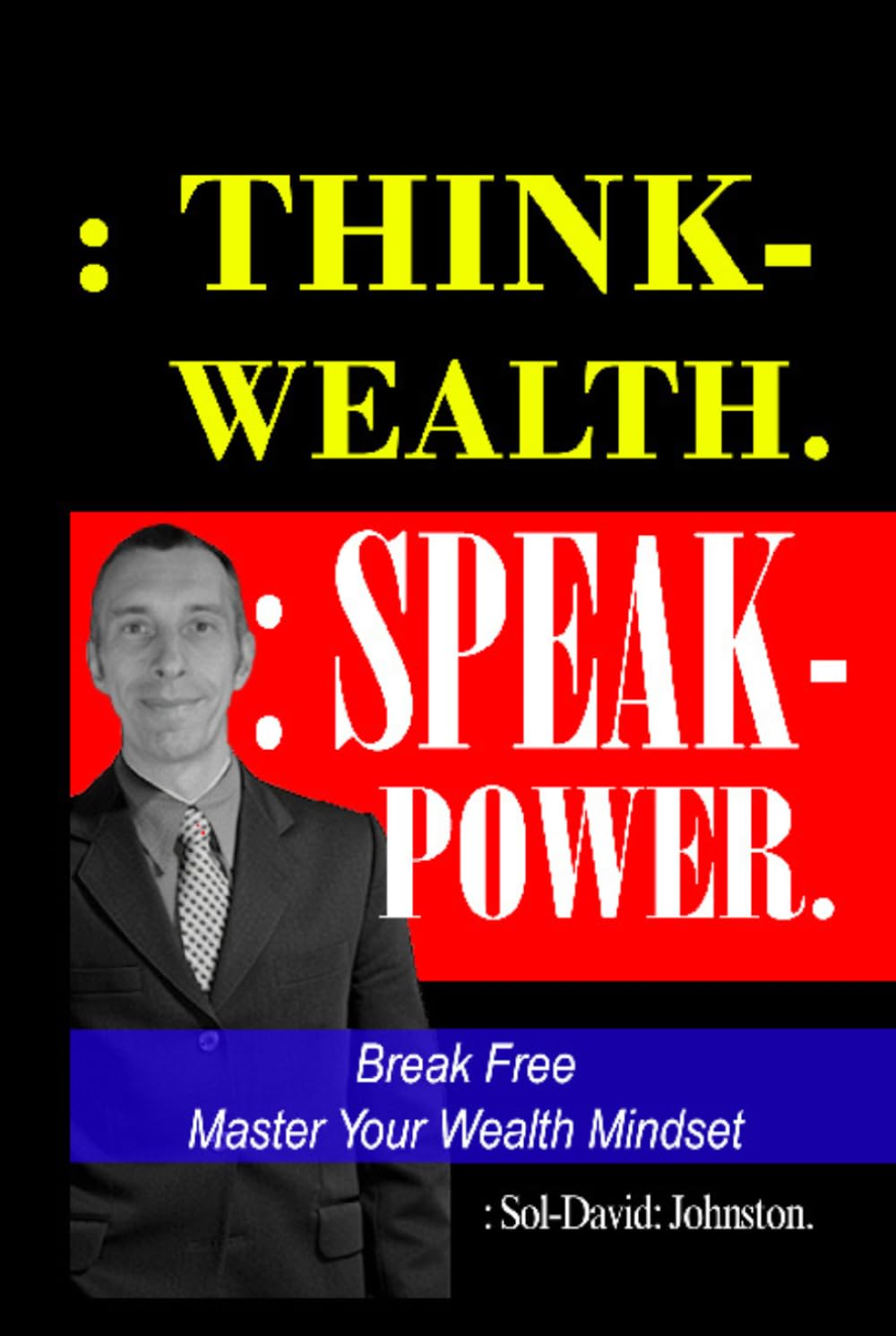Think Wealth Speak Power: Break Free. Master Your Wealth Mindset. baixar livro de graça
