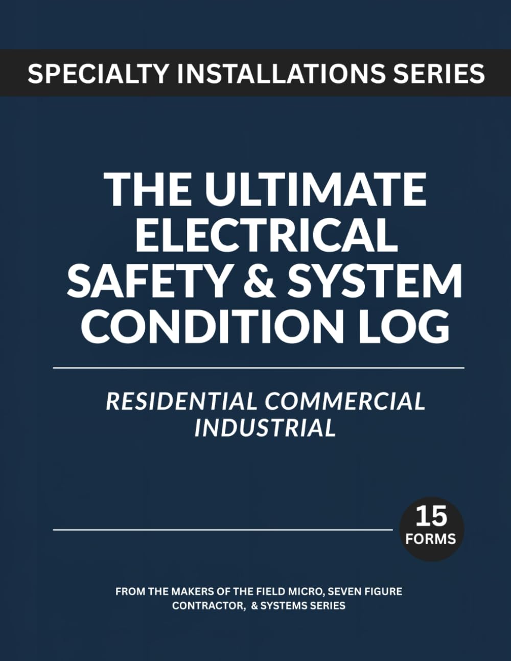 The Ultimate Electrical Inspection Logbook - Residential, Commercial, Industrial: A Complete System for Documentation, Safety, and Code Readiness