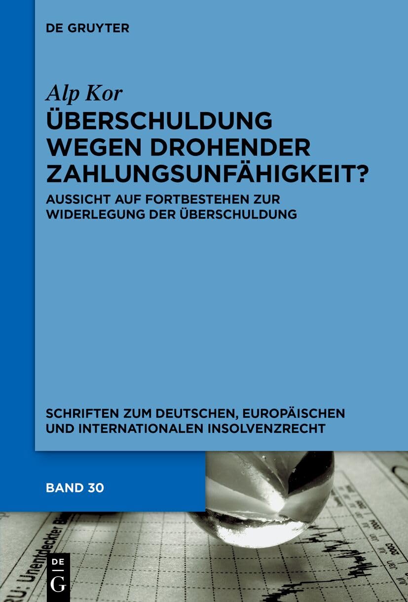 ler totalmente Überschuldung wegen drohender Zahlungsunfähigkeit?: Aussicht auf Fortbestehen zur Widerlegung der Überschuldung (Schriften zum deutschen, europäischen... Insolvenzrecht 30) (German Edition)