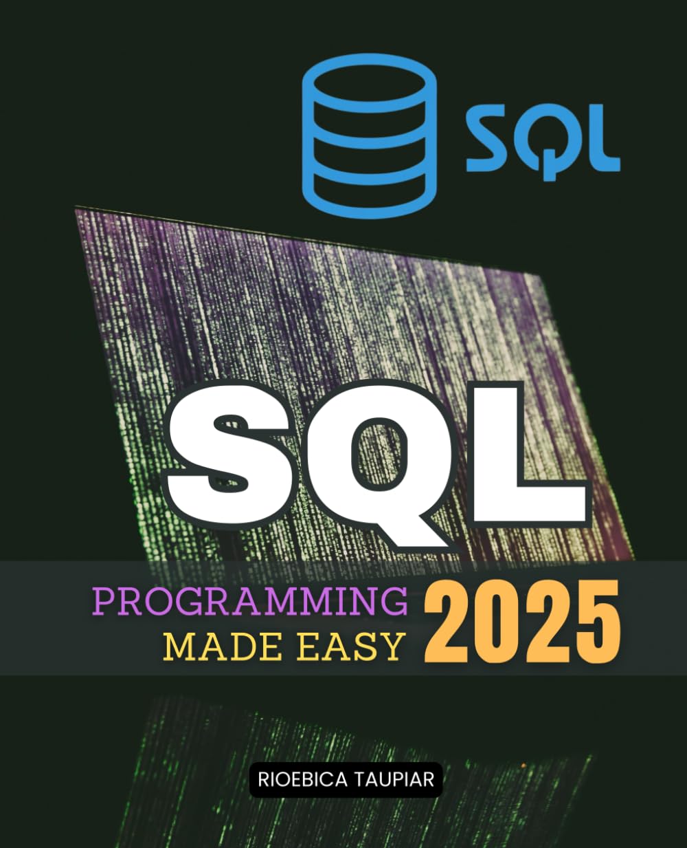 SQL Programming 2025 Made Easy: Master The Art Of SQL Programming With Practical Guidance Covering Foundational Principles Intermediate Techniques And Advanced Data Management Solutions baixar o livro de graça