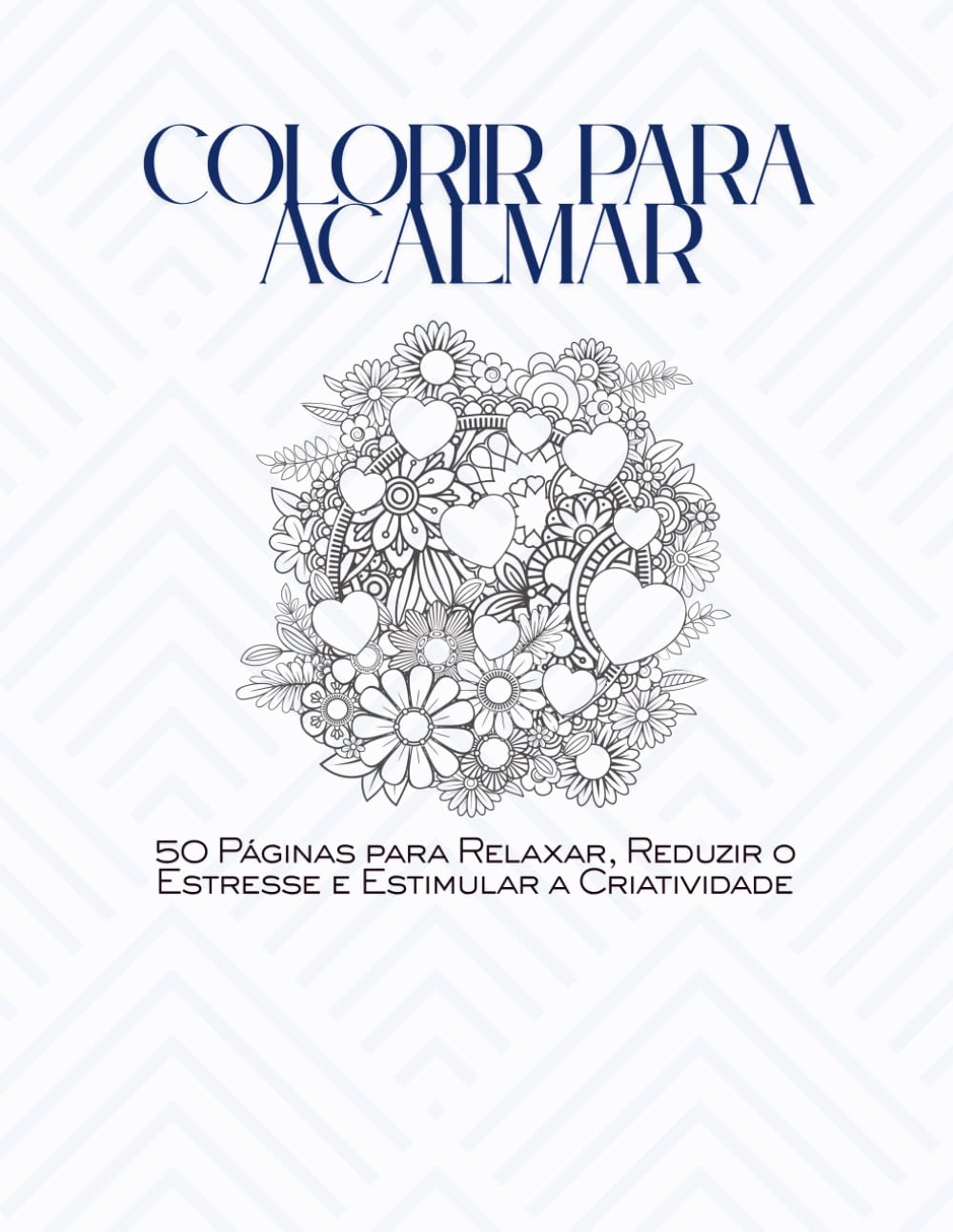 Colorir para Acalmar: 50 Páginas para Relaxar, Reduzir o Estresse e Estimular a Criatividade (Portuguese Edition) baixar o livro de graça