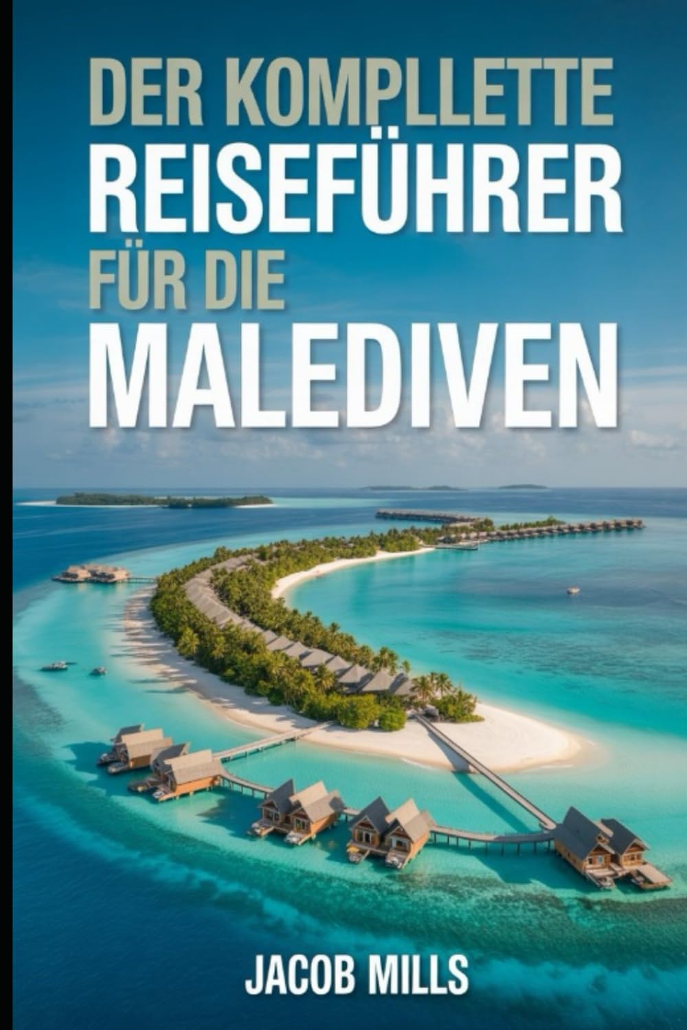 ler totalmente DER KOMPLETTE REISEFÜHRER FÜR DIE MALEDIVEN 2026 (German Edition)