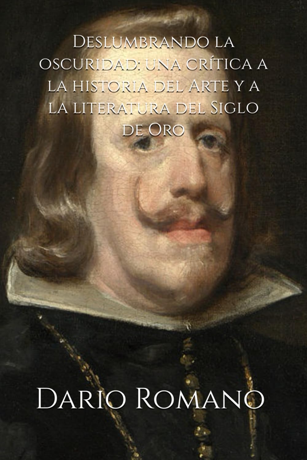 Deslumbrando la oscuridad: una crítica a la historia del Arte y a la literatura del Siglo de Oro (El siglo de oro español: entre arte y literatura) (Spanish Edition) baixar o livro de graça