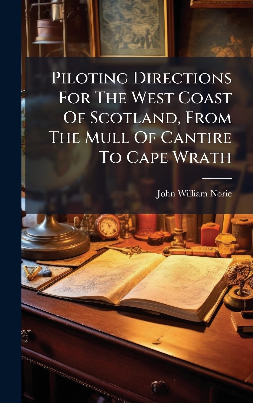 ler totalmente Piloting Directions For The West Coast Of Scotland, From The Mull Of Cantire To Cape Wrath